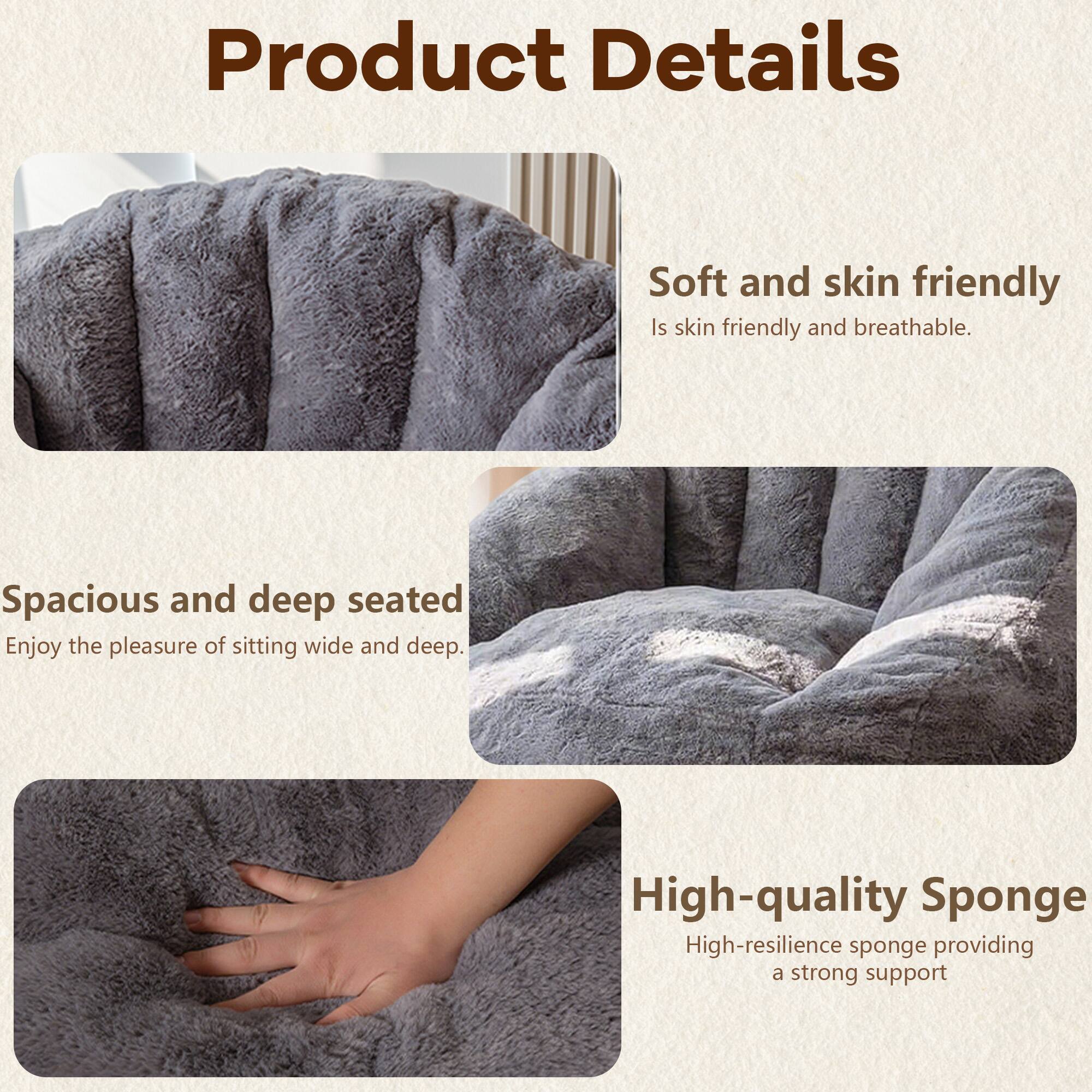 Product Details

- Soft and skin friendly
  - Is skin friendly and breathable.

- Spacious and deep seated
  - Enjoy the pleasure of sitting wide and deep.

- High-quality Sponge
  - High-resilience sponge providing a strong support