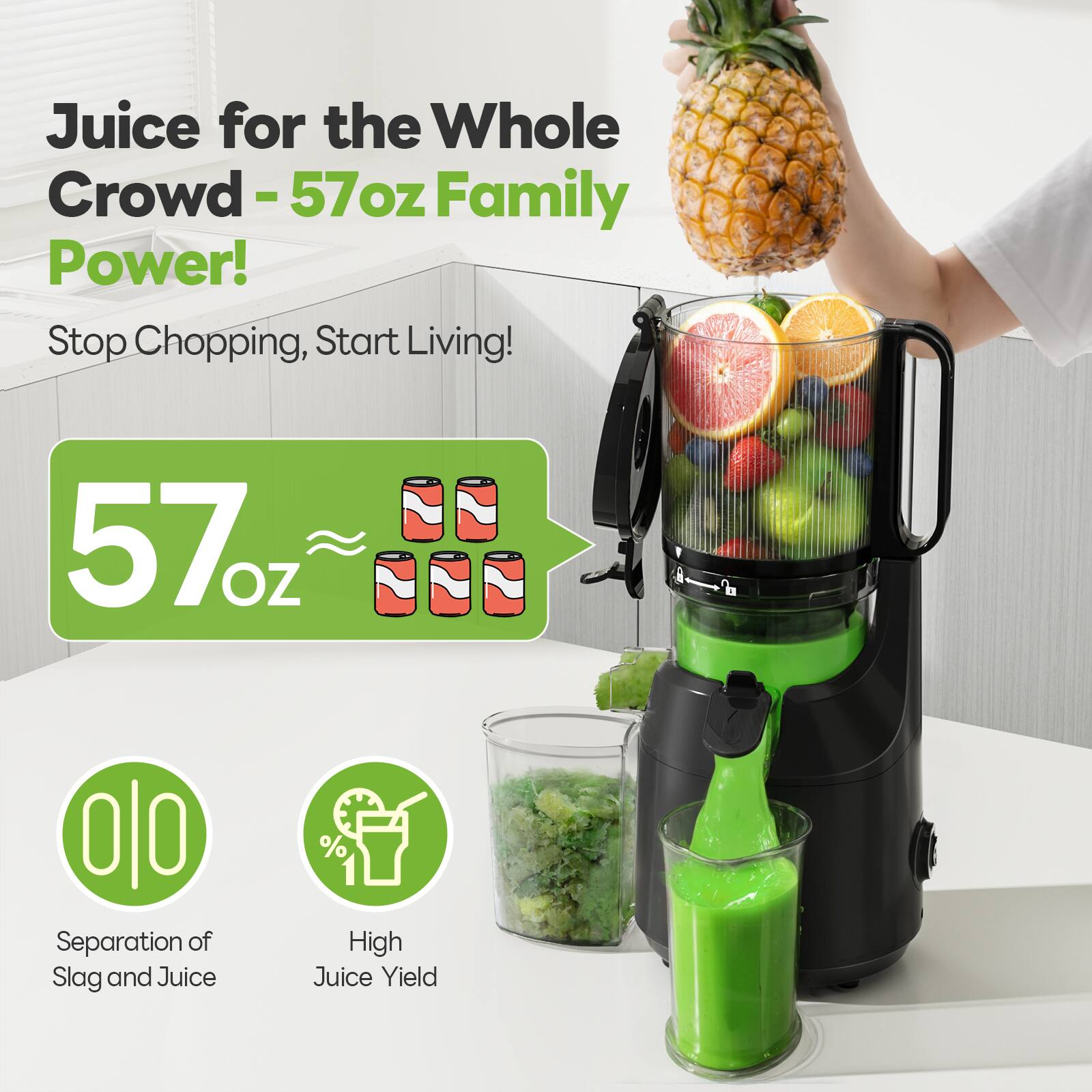 Juice for the Whole Crowd - 57oz Family Power!

Stop Chopping, Start Living!

57oz

Separation of Slag and Juice

High Juice Yield