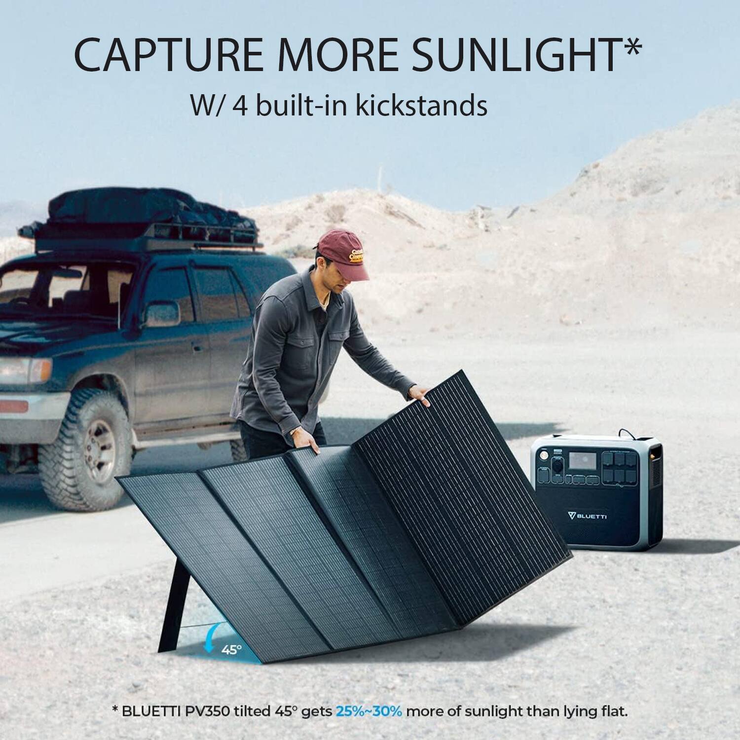 CAPTURE MORE SUNLIGHT* W/ 4 built-in kickstands

BLUETTI PV350 tilted 45° gets 25%~30% more of sunlight than lying flat.