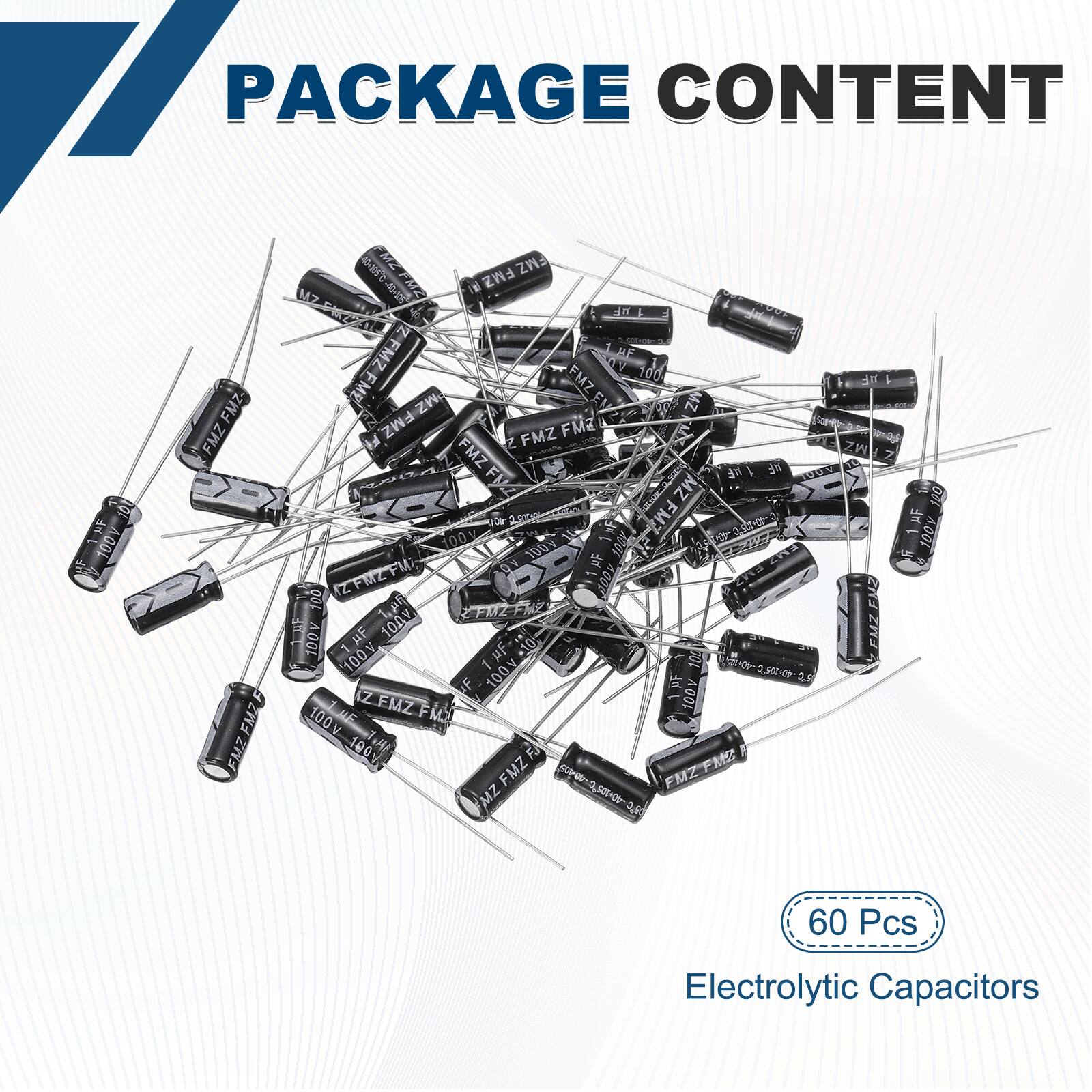 PACKAGE CONTENT

- 60 Pcs Electrolytic Capacitors

100V 100uF 100% 100 100 2 100% FMZFM 9 A0UR FUZ 100 ,e ZFMZ THF 100V 100V EMZ 1F -10: 100g 1 100y 100 O,SO0-08 F 1F 145 Z FMZ 100 100V FM2 100 FR MS FMZ S2,S009 FMZ MZ 50-003 D,R 60