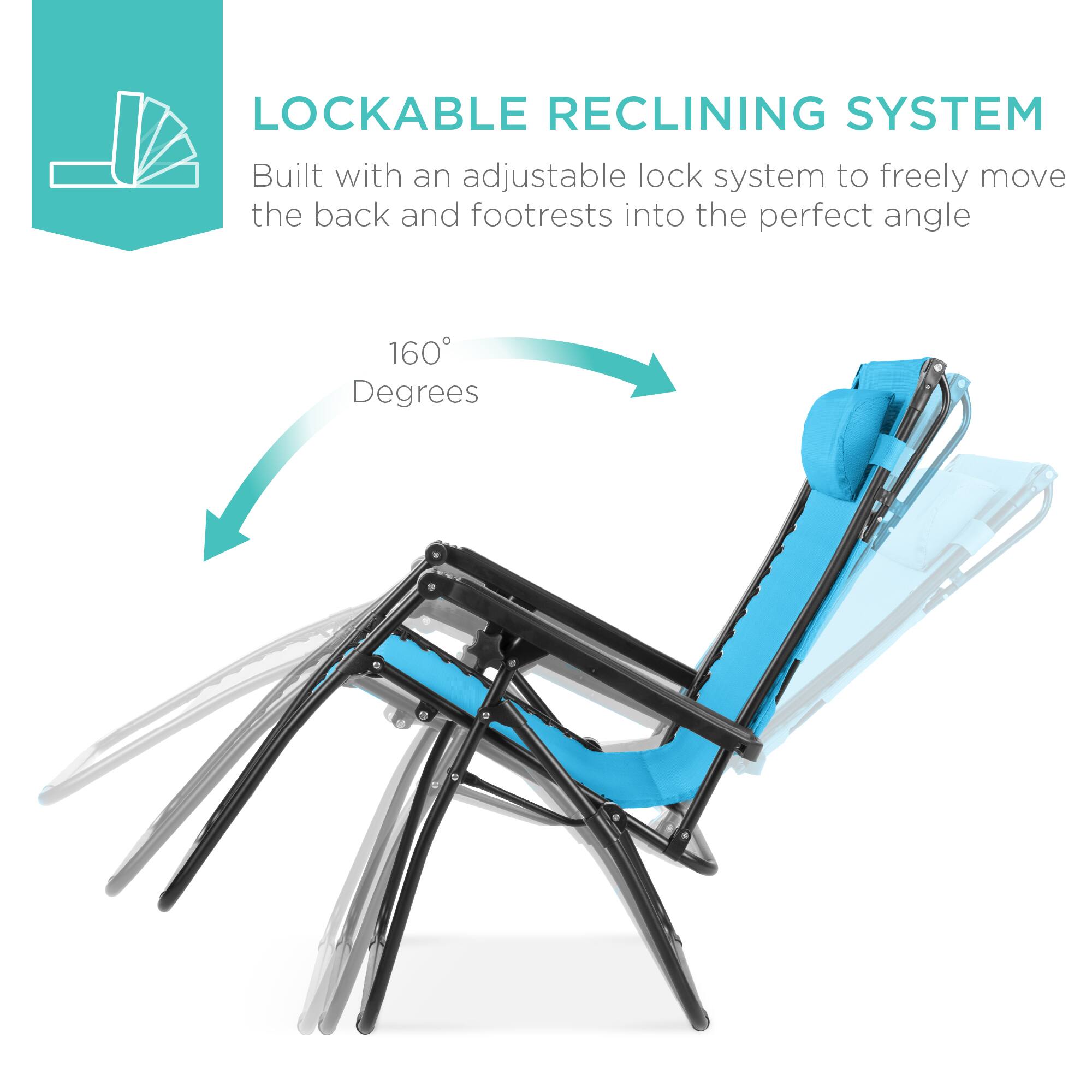 LOCKABLE RECLINING SYSTEM

Built with an adjustable lock system to freely move the back and footrests into the perfect angle

160° Degrees