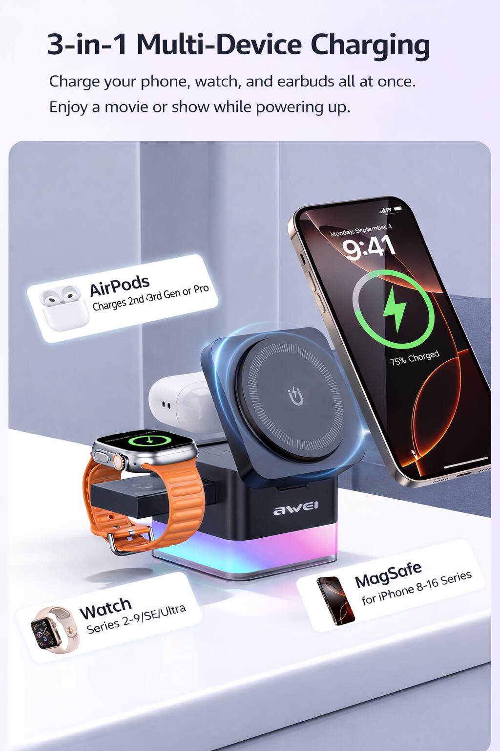 3-in-1 Multi-Device Charging  
Charge your phone, watch, and earbuds all at once.  
Enjoy a movie or show while powering up.  

AirPods  
Charges 2nd 3rd Gen or Pro  

Watch  
Series 2-9/SE/Ultra  

MagSafe  
for iPhone 8-16 Series
