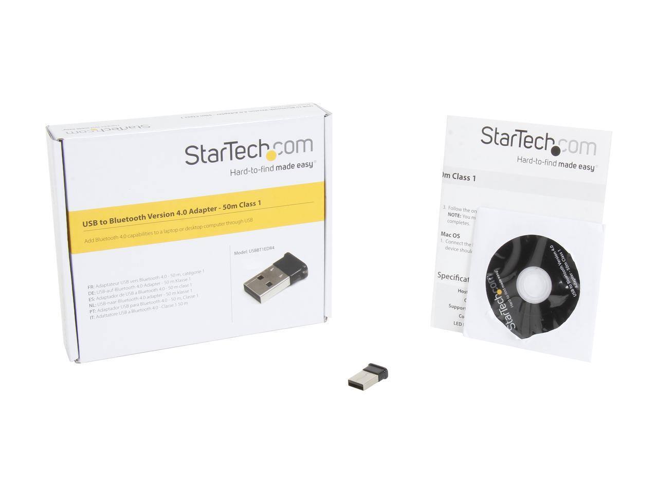 StarTech.com made easy  
Hard-to-find made easy  

USB to Bluetooth Version 4.0 Adapter  
50m Class 1  

Add Bluetooth 4.0 capabilities to a laptop or desktop computer through USB  

FR: Adaptateur USB vers Bluetooth - 4.0 - 50m, catégorie 1  
ES: Adaptador de USB a Bluetooth - 4.0 - 50m, clase 1  
NL: USB-naar Bluetooth - 4.0 - 50m, klasse 1  
PT: Adaptador USB para Bluetooth - 4.0 - 50m, classe 1  
IT: Adattatore USB a Bluetooth - 4.0 - 50m, classe 1  

Model: USBTIEDR4  

Follow the on-screen instructions.  
NOTE: You may need to complete the installation.  

Host Device should be connected.  

Specificaties  
Host Support  
Co LED  

StarTech.com Support