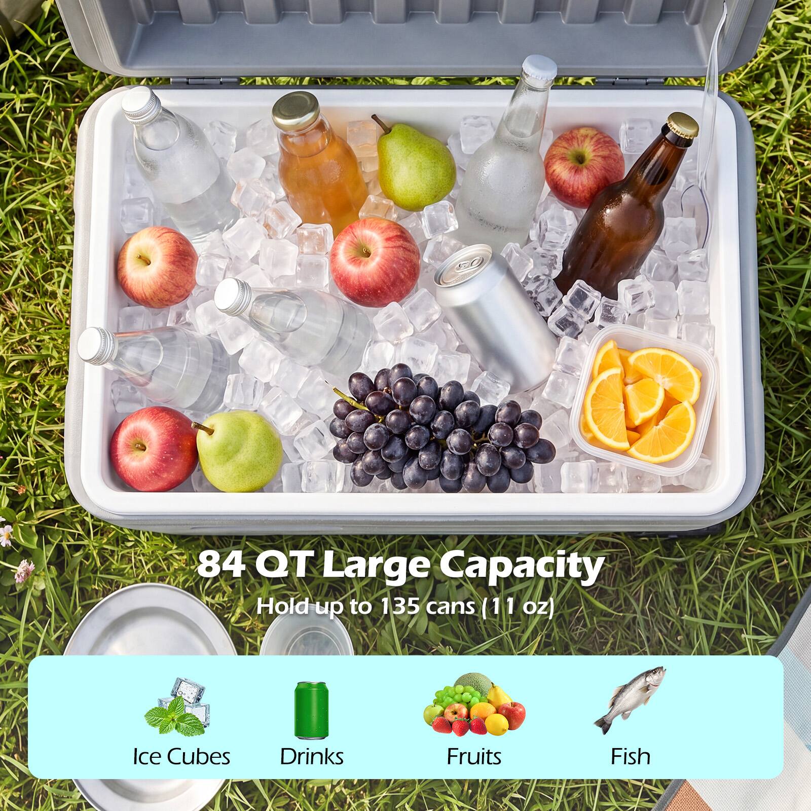 84 QT Large Capacity  
Hold up to 135 cans (11 oz)  
Ice Cubes Drinks Fruits Fish