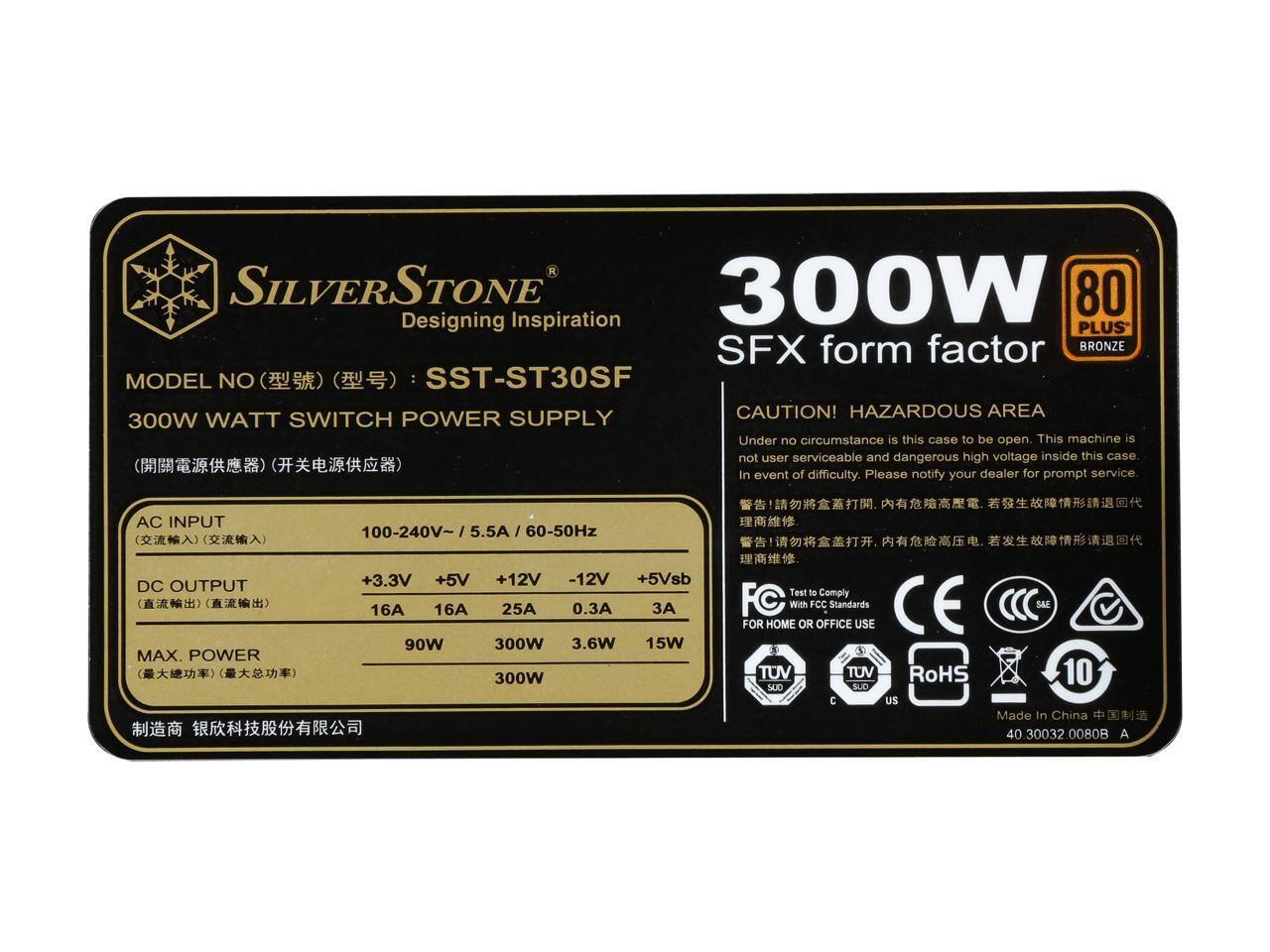 Sure, here is the corrected and grouped text from the image:

---

**SILVERSTONE**  
Designing Inspiration

**MODEL NO**: SST-ST30SF  
**300W WATT SWITCH POWER SUPPLY**

**AC INPUT**: 100-240V~ / 5.5A / 60-50Hz  
**DC OUTPUT**:  
- +3.3V 16A  
- +5V 16A  
- +12V 25A  
- -12V 0.3A  
- +5Vsb 3A  
**MAX. POWER**:  
- +3.3V 90W  
- +5V 300W  
- +12V 3.6W  
- -12V 15W  
- +5Vsb 300W  

**CAUTION! HAZARDOUS AREA**  
Under no circumstance is this case to be open. This machine is not user serviceable and dangerous high voltage inside this case. In event of difficulty, please notify your dealer for prompt service.

**SFX form factor**  
**80 PLUS BRONZE**

**