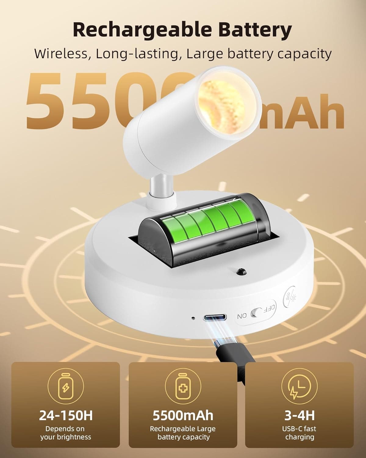 Rechargeable Battery  
Wireless, Long-lasting, Large battery capacity  
5500mAh  

- 24-150H Depends on your brightness  
- 5500mAh Rechargeable Large battery capacity  
- 3-4H USB-C fast charging