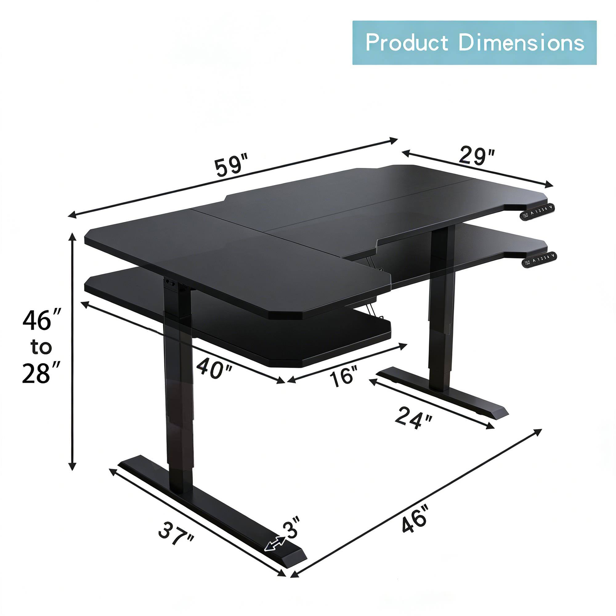 Product Dimensions

59"
29"
46" to 28"
40"
16" 24"
37"
3"
46"