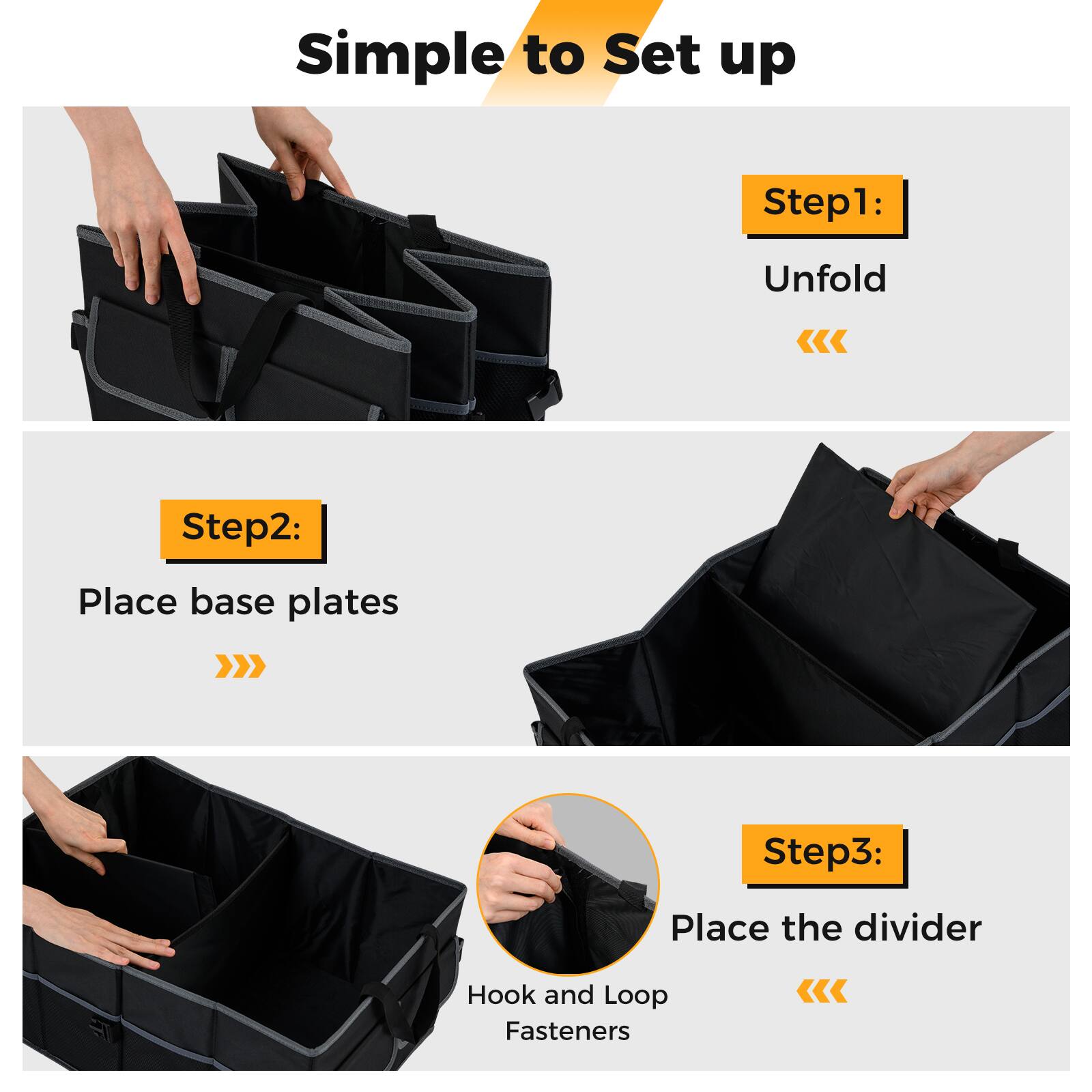 Simple to Set up

Step1: Unfold

Step2: Place base plates

Step3: Place the divider

Hook and Loop Fasteners