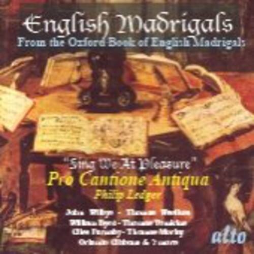 English Madrigals  
From the Oxford Book of English Madrigal:  
"Sing We at Pleasure"  
Pro Cantione Antiqua  
Pamela Ledger  

Jada Whyte - Treble  
William Byrd - Treble  
Thomas Morley - Treble  
Thomas Weelkes - Treble  
Orlando Gibbons & 2 others  

alto