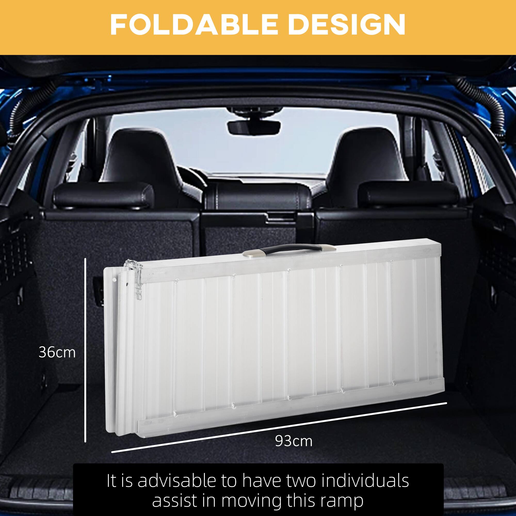 FOLDABLE DESIGN

36cm

93cm

It is advisable to have two individuals assist in moving this ramp