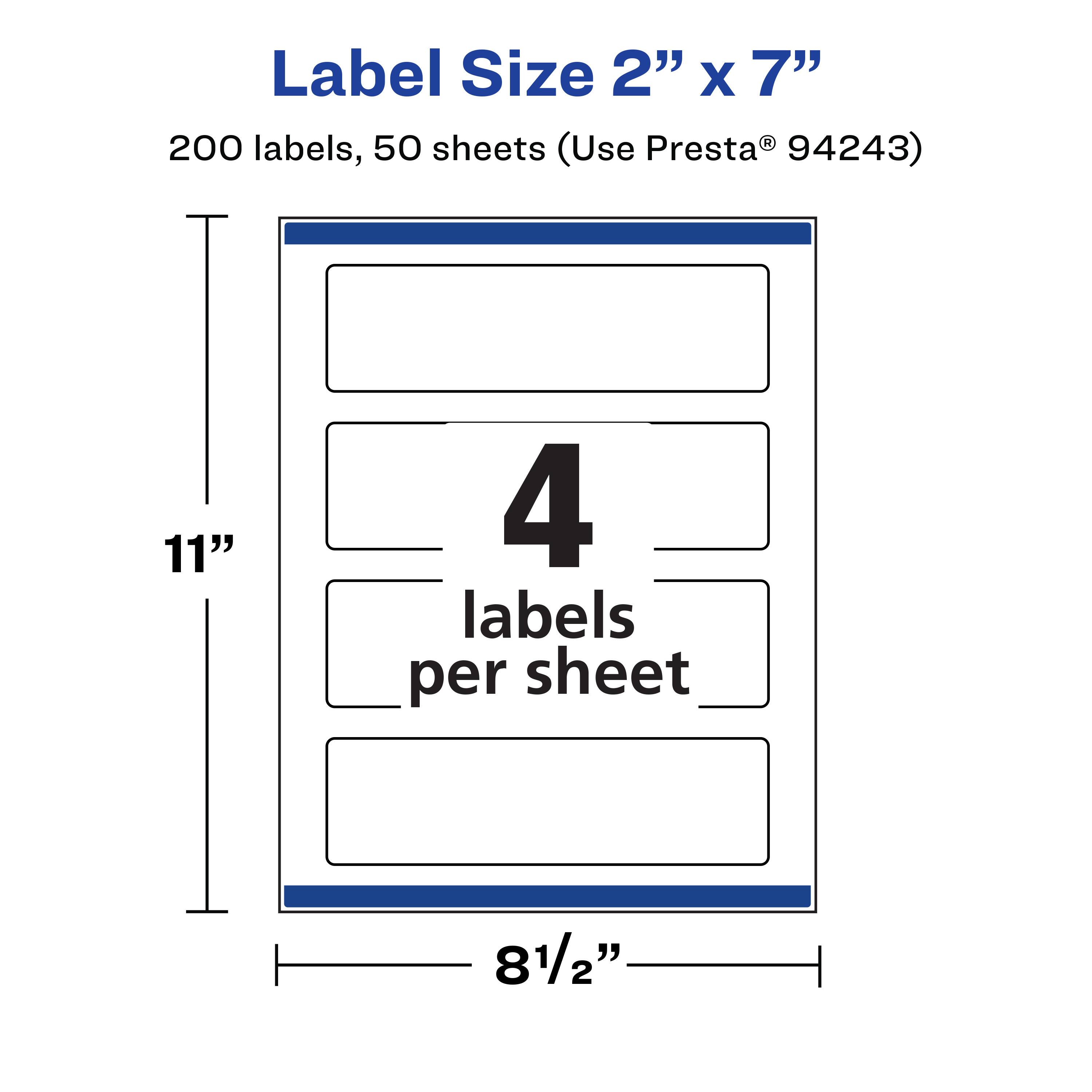 Label Size 2" x 7"  
200 labels, 50 sheets (Use Presta® 94243)  
11"  
4 labels per sheet  
8½"