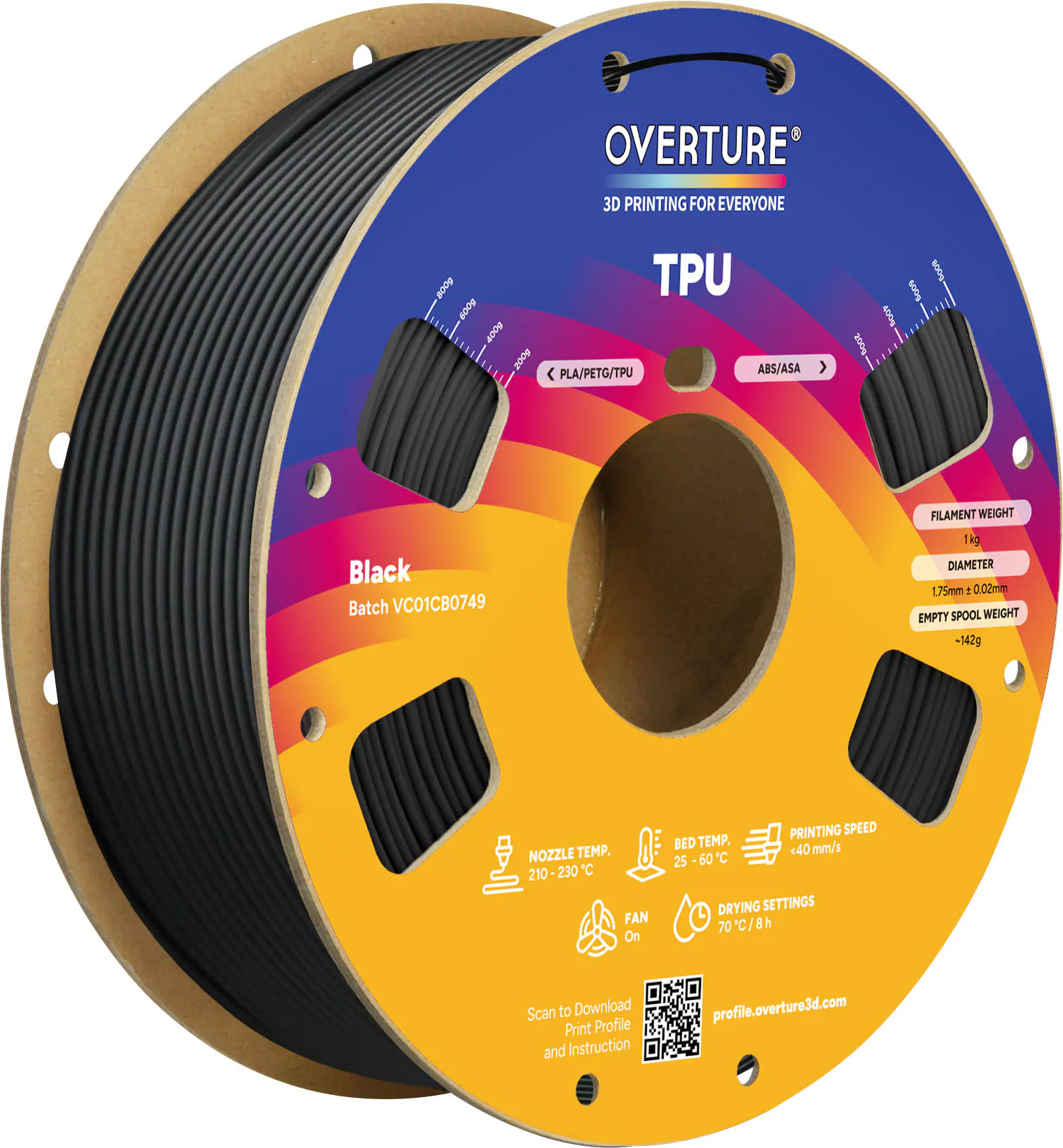 OVERTURE  
3D PRINTING FOR EVERYONE  

TPU  
Black  
Batch VC01CB0749  

FILAMENT WEIGHT  
1kg  

DIAMETER  
1.75mm ± 0.02mm  

EMPTY SPOOL WEIGHT  
-142g  

NOZZLE TEMP.  
210 - 230°C  

BED TEMP.  
25 - 60°C  

PRINTING SPEED  
<40 mm/s  

FAN  
On  

DRYING SETTINGS  
70°C / 8h  

Scan to Download Print Profile and Instruction  
profile.overture3d.com
