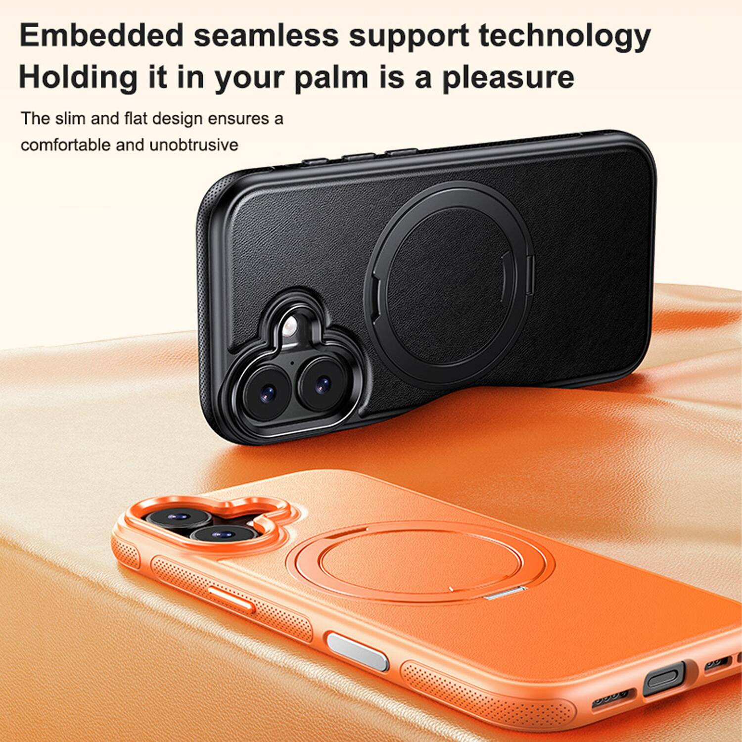 Embedded seamless support technology  
Holding it in your palm is a pleasure  
The slim and flat design ensures a comfortable and unobtrusive
