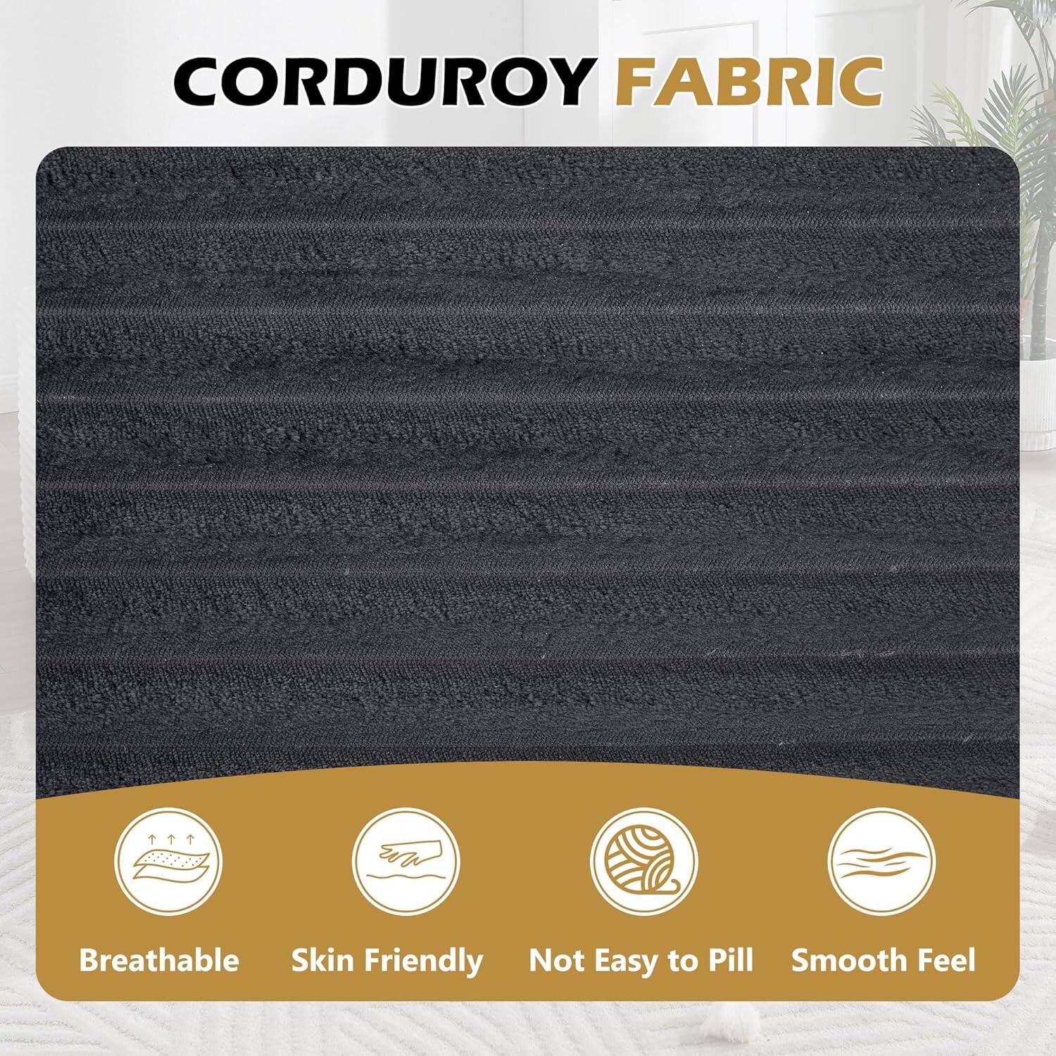 CORDUROY FABRIC

- Breathable
- Skin Friendly
- Not Easy to Pill
- Smooth Feel