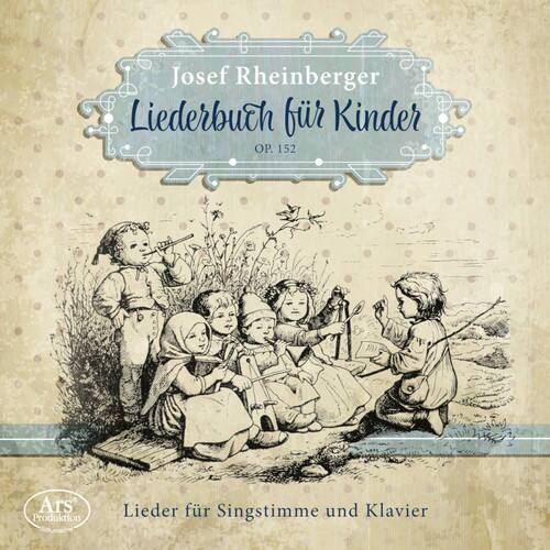 Josef Rheinberger  
Liederbuch für Kinder  
OP. 152  

Lieder für Singstimme und Klavier  

Ars Produktion