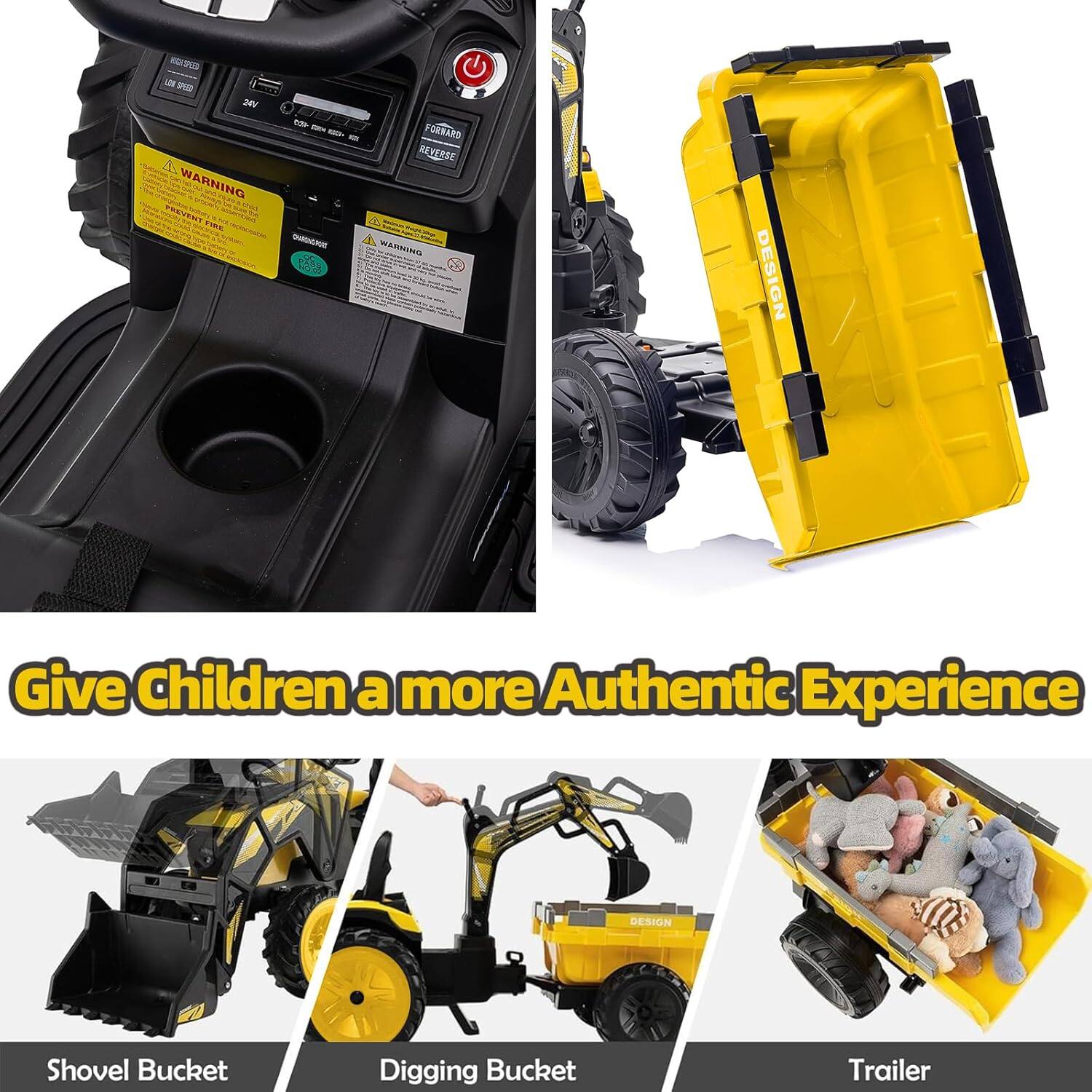 Give Children a more Authentic Experience

- Shovel Bucket
- Digging Bucket
- Trailer

NOTICE: LO 1D 20 4 WARNING E F - - - - - FORBARD REVERSE d = WARNING 35 DESIGN