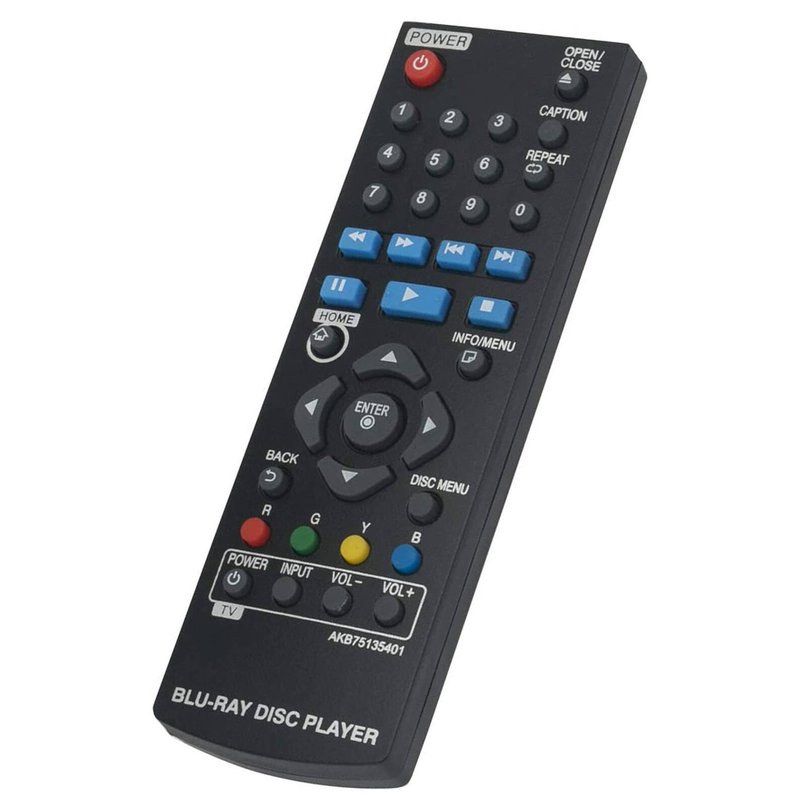 POWER OPEN/ CLOSE 1 2 3 CAPTION 4 REPEAT 5 6 7 8 9 0   K D " HOME INFO/MENU ENTER BACK 5 DISC MENU R G Y  POWER INPUT VOL VOL+ + TV AKB75135401 BLU-RAY DISC PLAYER