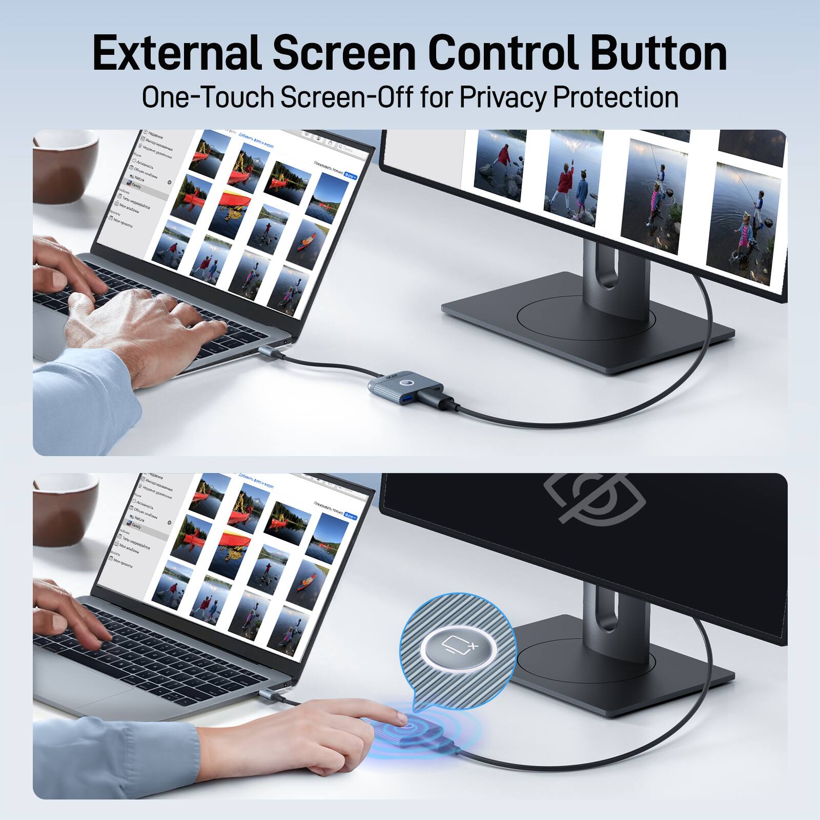 External Screen Control Button  
One-Touch Screen-Off for Privacy Protection