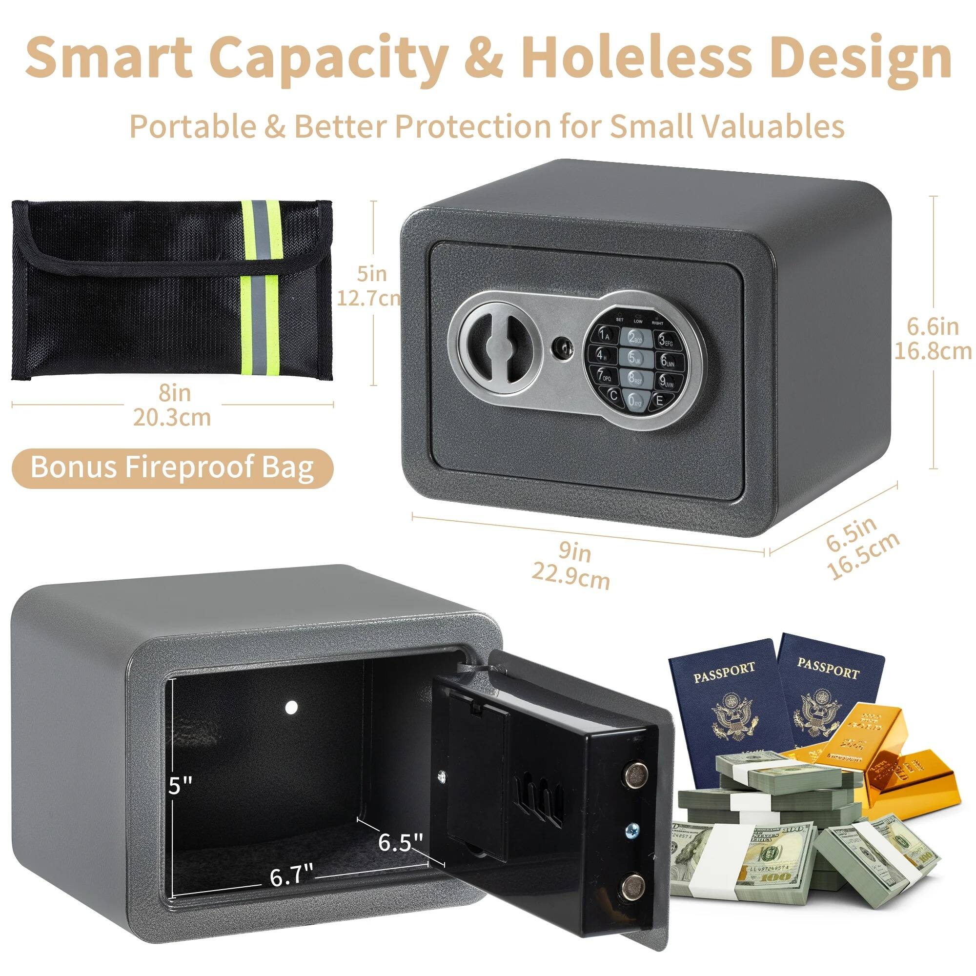 Smart Capacity & Holeless Design  
Portable & Better Protection for Small Valuables  

5in 12.7cm  
8in 20.3cm  
9in 22.9cm  
6.6in 16.8cm  
6.5in 16.5cm  

Bonus Fireproof Bag  

PASSPORT  
PASSPORT  

5" 6.7" 6.5"
