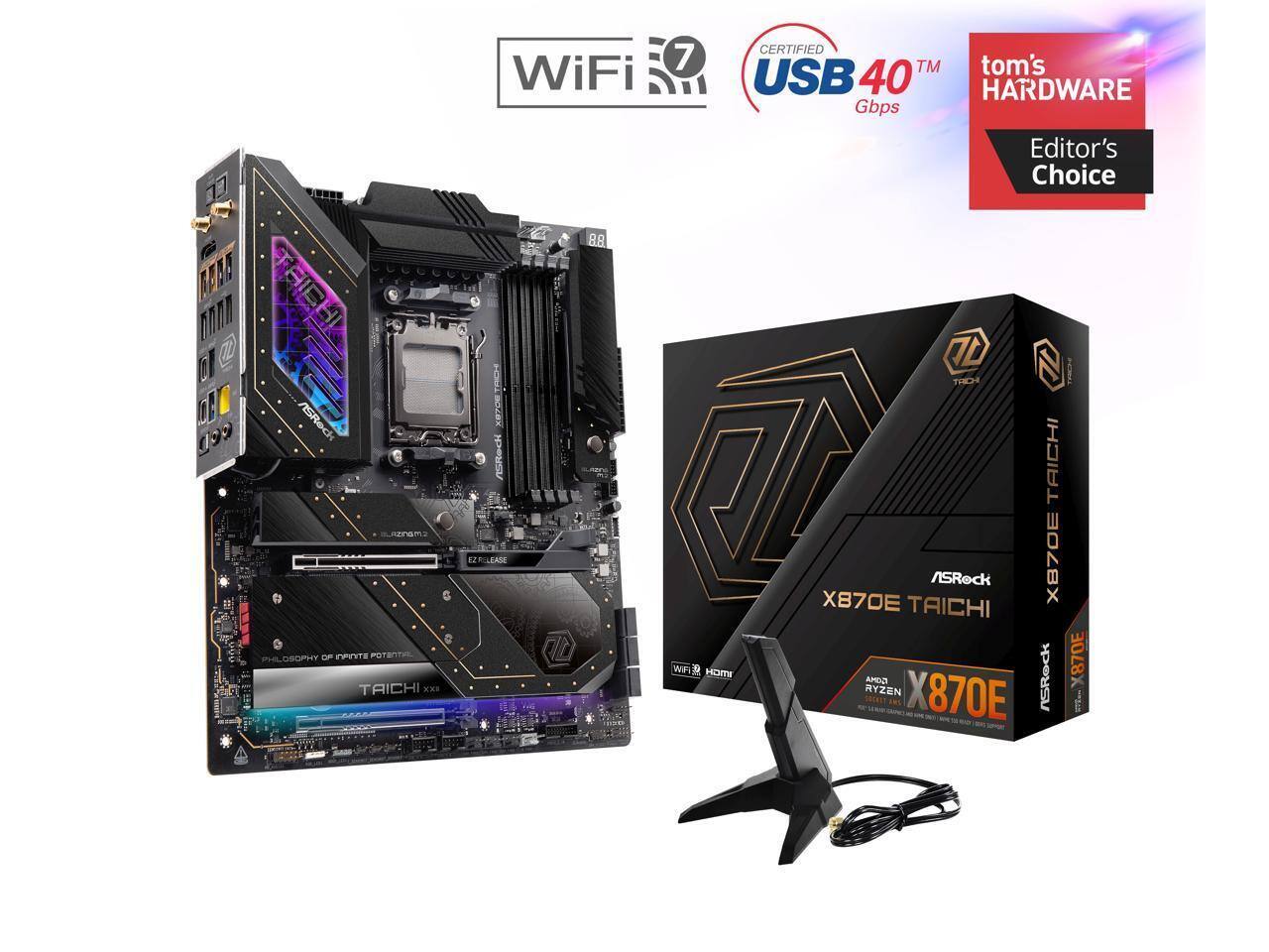 7 WiFi CERTIFIED TM USB 40 Gbps Editor's Choice  
ASRock X870E TAICHI  
PHILOSOPHY OF INFINITE POTENTIAL  
ASRock X870E TAICHI  
AMD RYZEN