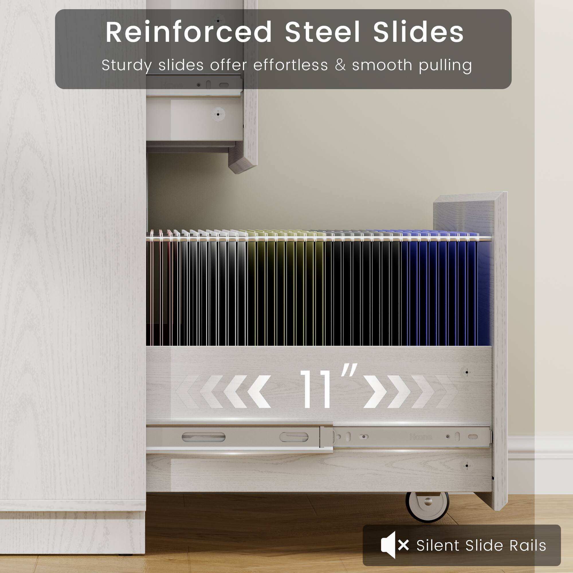 Reinforced Steel Slides  
Sturdy slides offer effortless & smooth pulling  

11"  

Silent Slide Rails