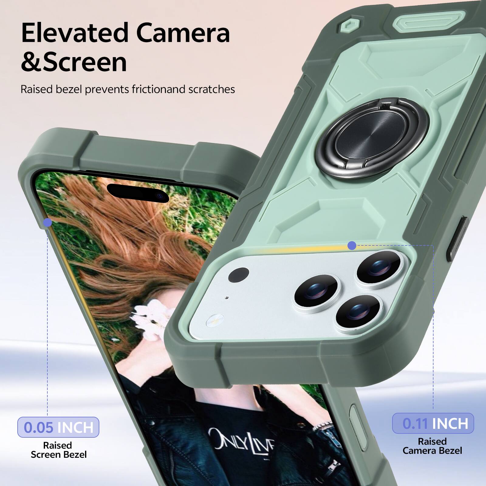 Elevated Camera & Screen  
Raised bezel prevents friction and scratches  

0.05 INCH  
Raised Screen Bezel  

0.11 INCH  
Raised Camera Bezel
