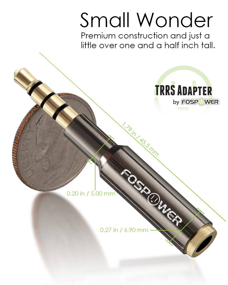 Small Wonder Premium construction and just a little over one and a half inch tall. TRRS ADAPTER by FOSPOWER 1.79 in / 45.5 mm FOSPOWER 0.20 in / 5.00 mm FOSPOWER 0.27 in / 6.90 mm