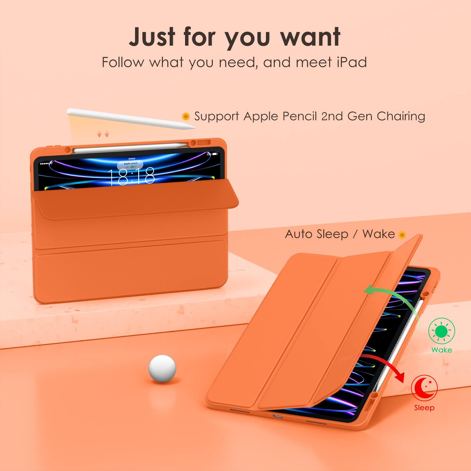 Just for you want  
Follow what you need, and meet iPad  

- Support Apple Pencil 2nd Gen Charging  
- Auto Sleep / Wake  

Wake  
Sleep