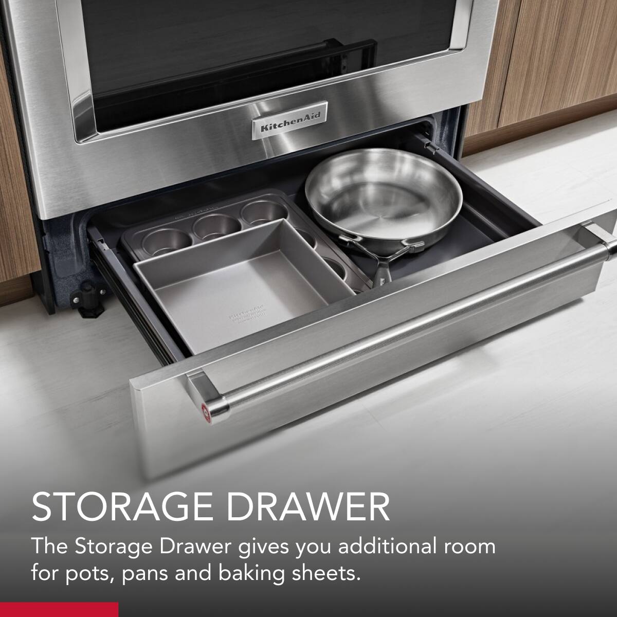 KitchenAid STORAGE DRAWER  
The Storage Drawer gives you additional room for pots, pans and baking sheets.