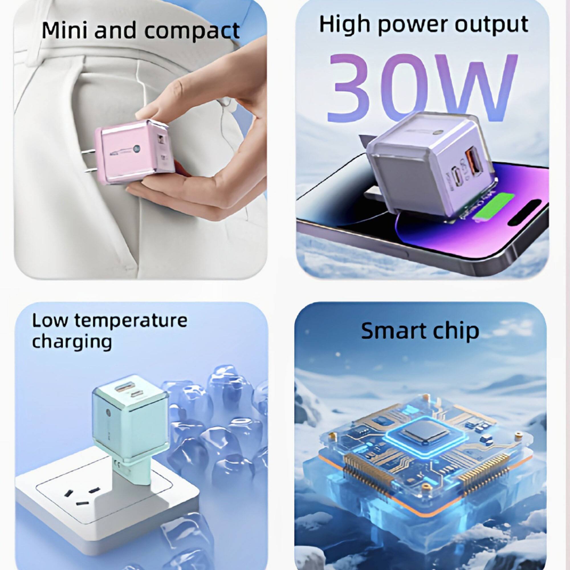 Mini and compact  
High power output 30W  
Low temperature charging  
Smart chip