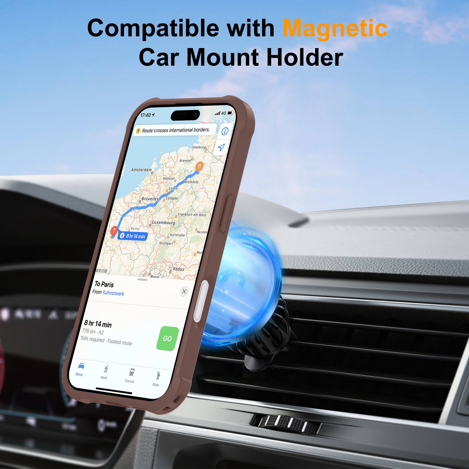 Compatible with Magnetic Car Mount Holder

17:40  
Route crosses international borders.

To Paris  
From Kuhnstwerk

8 hr 14 min  
776 km - A2  
Tolls required - Fastest route

GO

Drive  
Walk  
Transit  
Ride