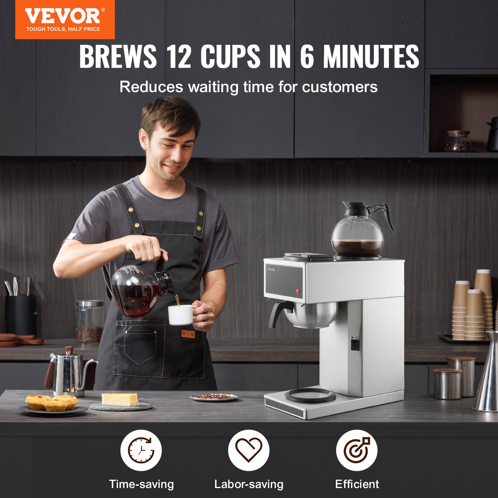 VEVOR TOUGH TOOLS, HALF PRICE  
BREWS 12 CUPS IN 6 MINUTES  
Reduces waiting time for customers  

Time-saving  
Labor-saving  
Efficient