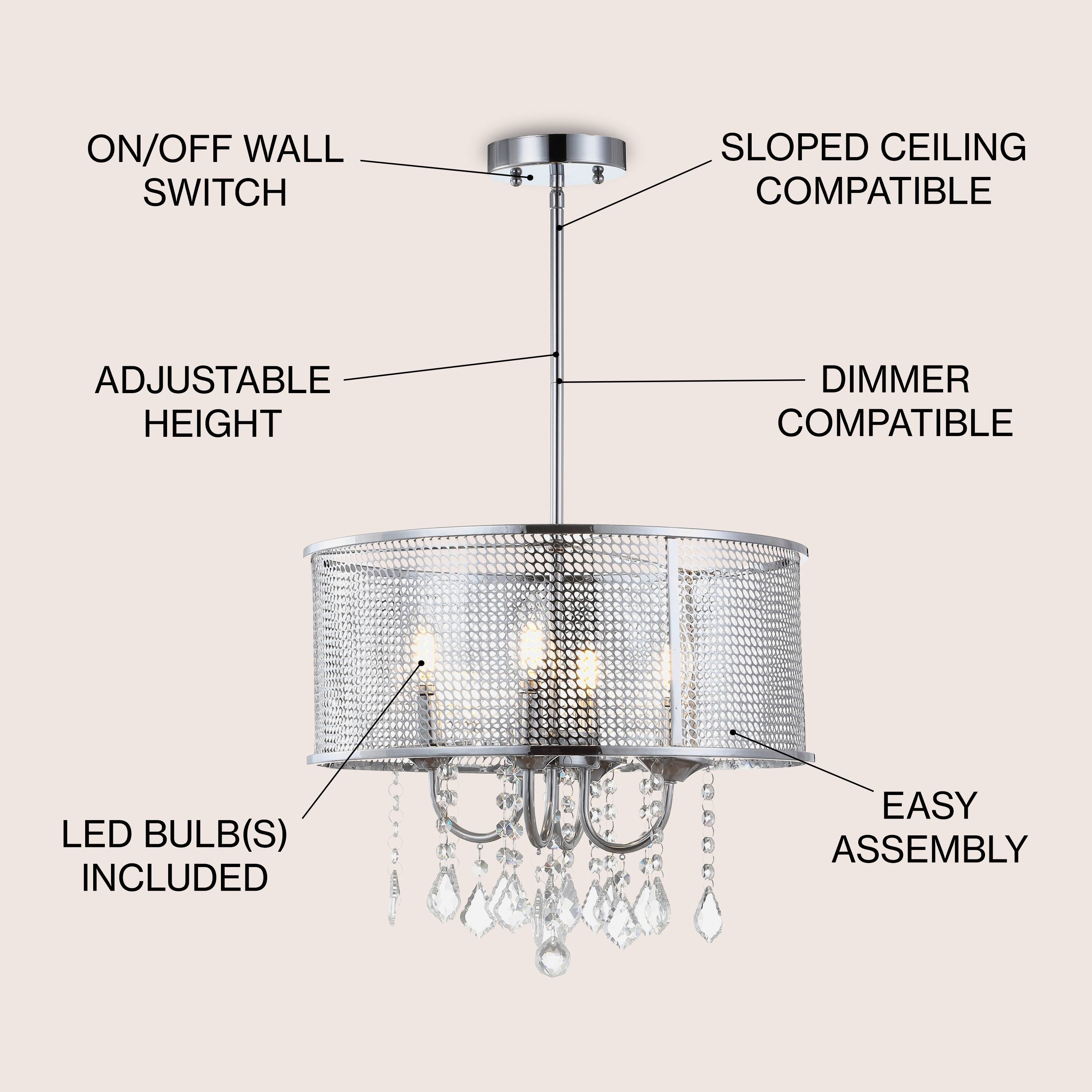 ON/OFF WALL SWITCH  
SLOPED CEILING COMPATIBLE  
ADJUSTABLE HEIGHT  
DIMMER COMPATIBLE  
LED BULB(S) INCLUDED  
EASY ASSEMBLY