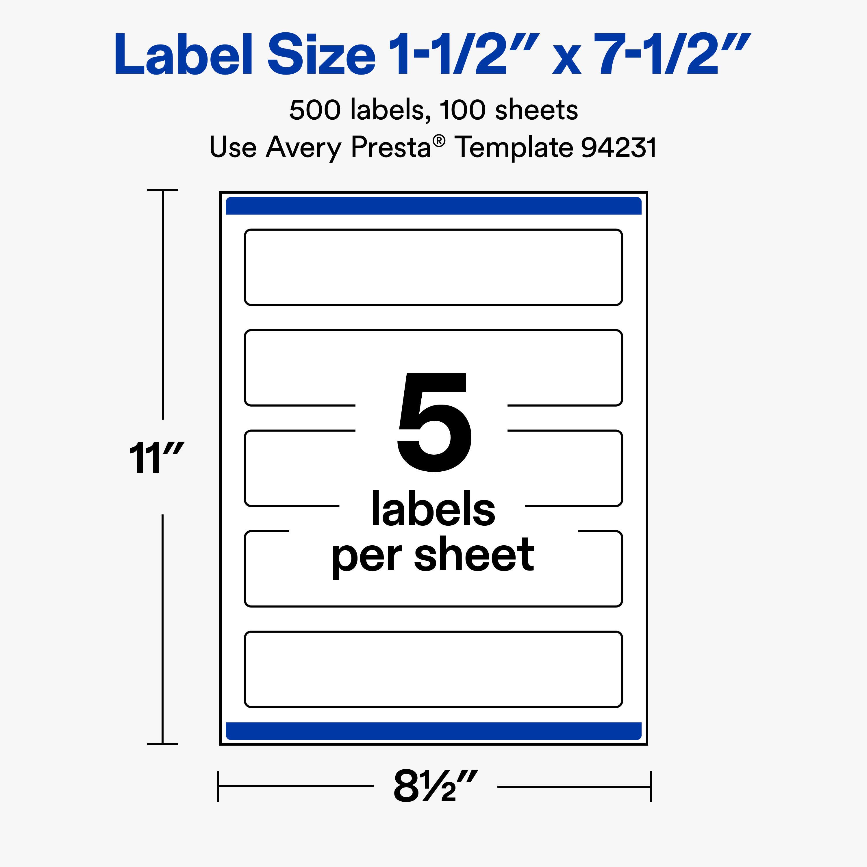 Label Size 1-1/2" x 7-1/2"  
500 labels, 100 sheets  
Use Avery Presta® Template 94231  

11"  
5 labels per sheet  
81/2"