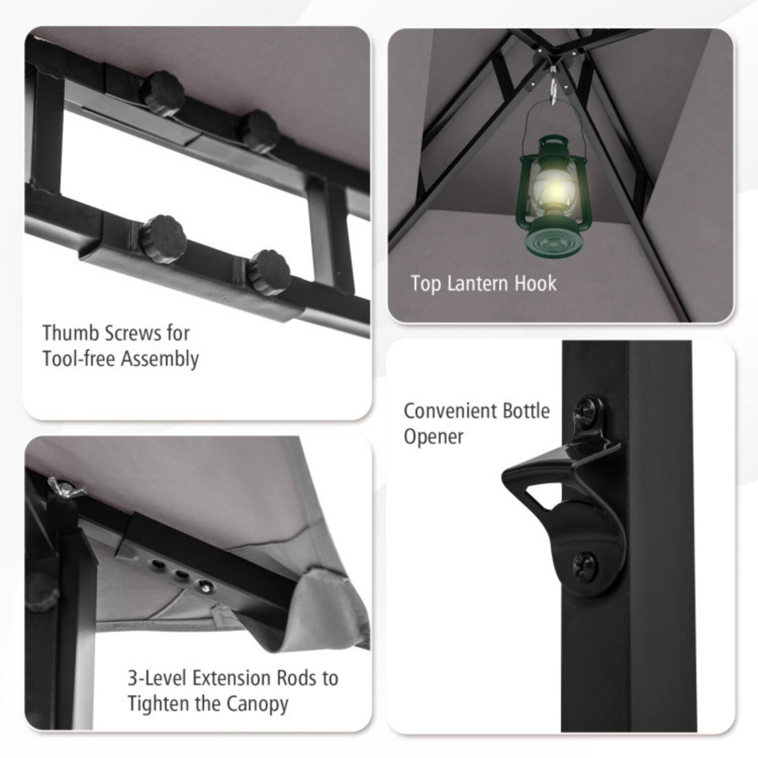 - Thumb Screws for Tool-free Assembly
- Top Lantern Hook
- Convenient Bottle Opener
- 3-Level Extension Rods to Tighten the Canopy