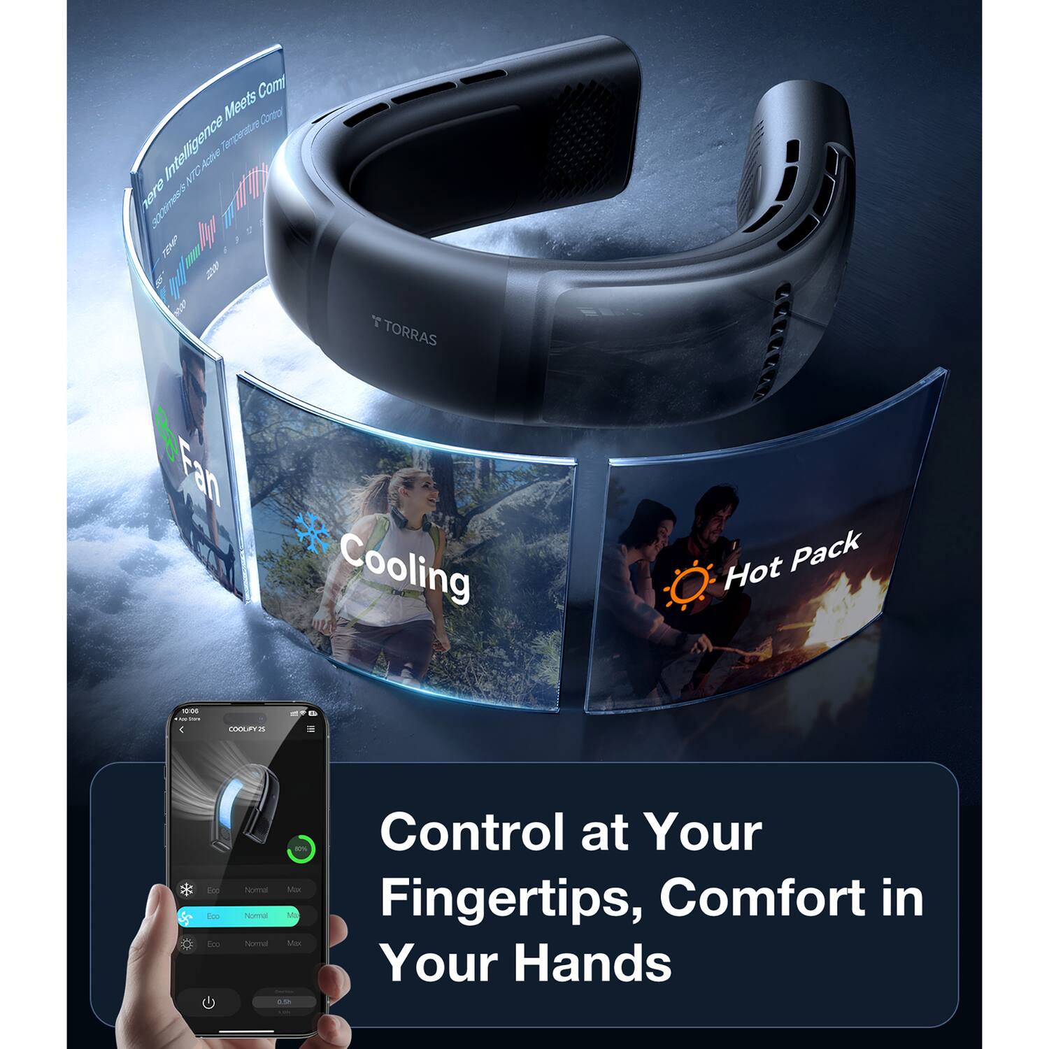 Here Intelligence Meets Coreol Intelligence Temperature Control

Fan Cooling Hot Pack

Control at Your Fingertips, Comfort in Your Hands