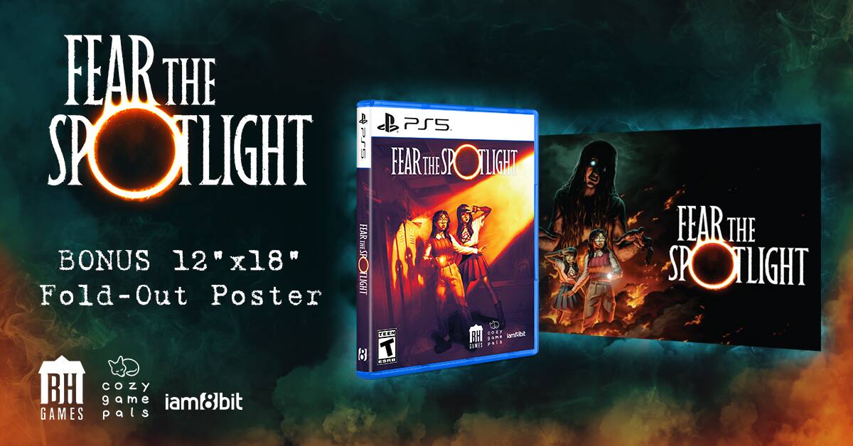 FEAR THE SPOTLIGHT  
BONUS 12"x18" Fold-Out Poster  

FEAR THE SPOTLIGHT  

BH GAMES  
cozy game pals  
iam8bit  

PS4  
FEAR THE SPOTLIGHT  
BONUS 12"x18" Fold-Out Poster  

TEEN  
ESRB