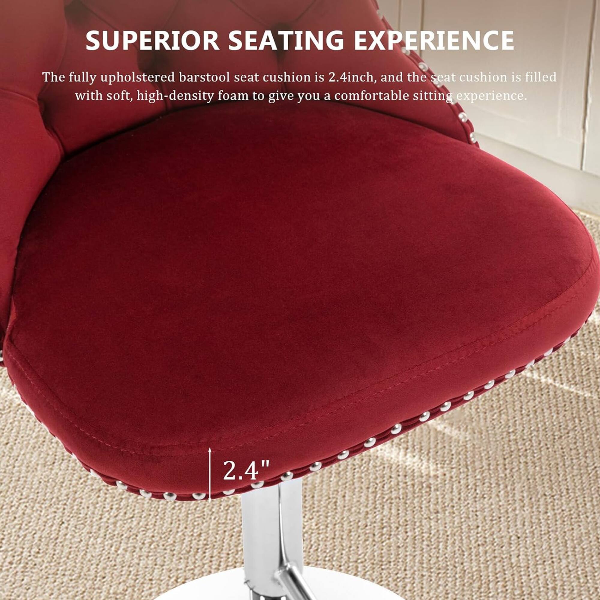 SUPERIOR SEATING EXPERIENCE

The fully upholstered barstool seat cushion is 2.4 inches, and the seat cushion is filled with soft, high-density foam to give you a comfortable sitting experience.