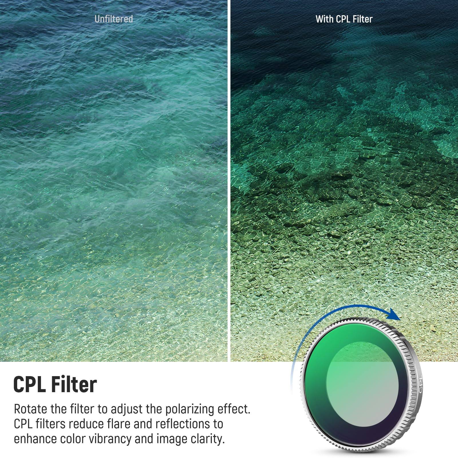 Unfiltered

With CPL Filter

CPL Filter

Rotate the filter to adjust the polarizing effect. CPL filters reduce flare and reflections to enhance color vibrancy and image clarity.