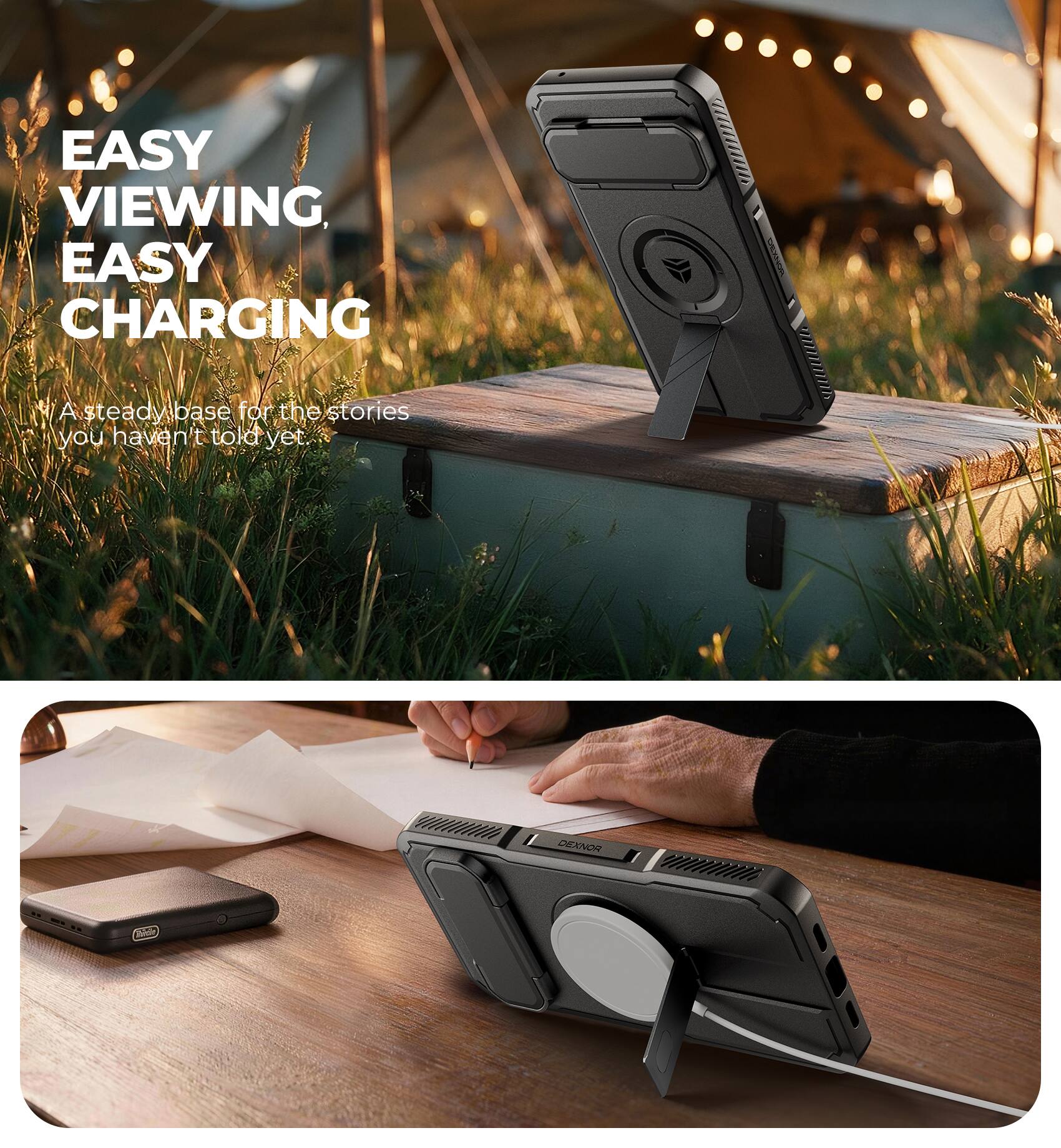 EASY VIEWING, EASY CHARGING

A steady base for the stories you haven't told yet.

DEXNOR