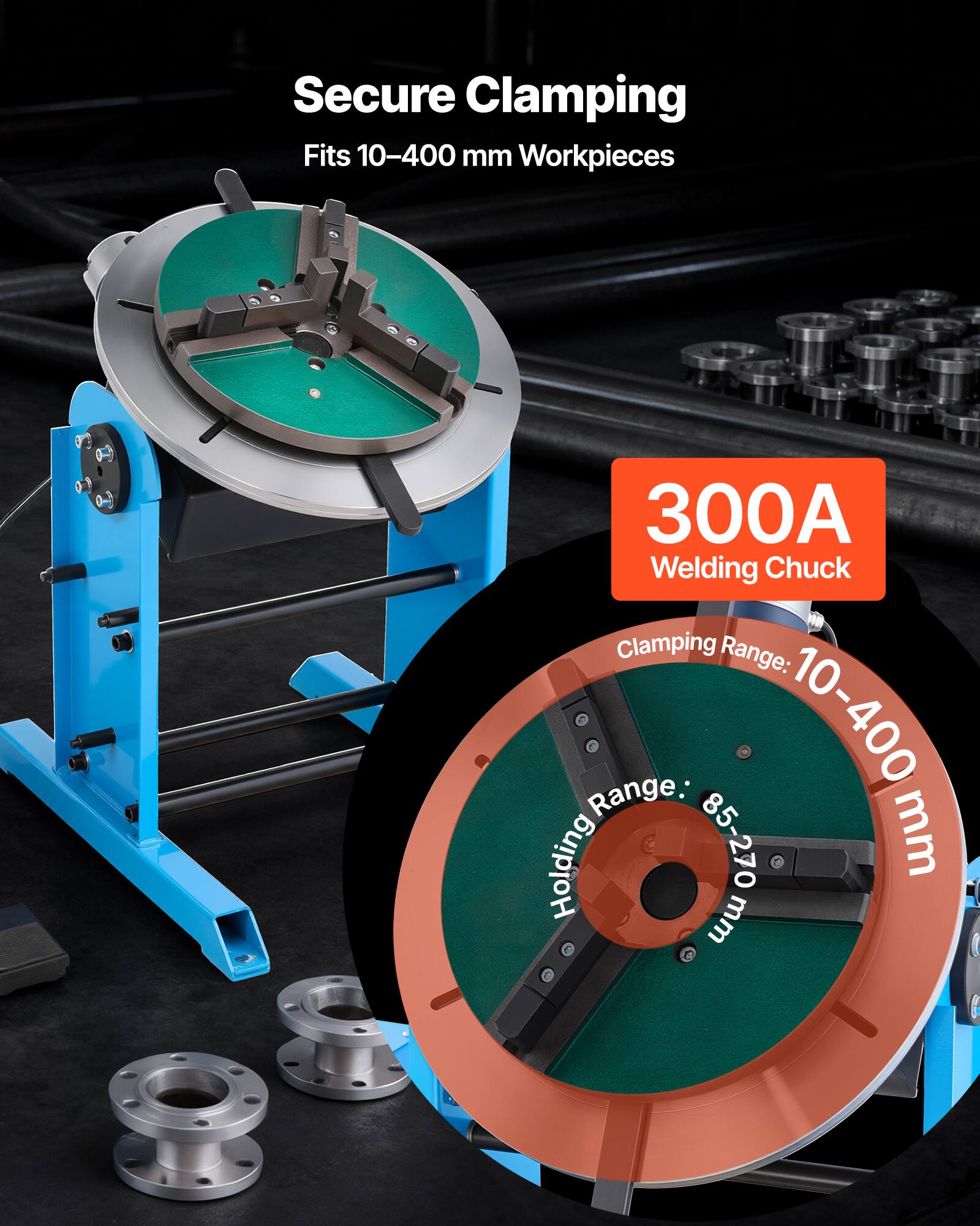 Secure Clamping  
Fits 10-400 mm Workpieces  

300A Welding Chuck  

Clamping Range: 10-400 mm  
Holding Range: 85-270 mm