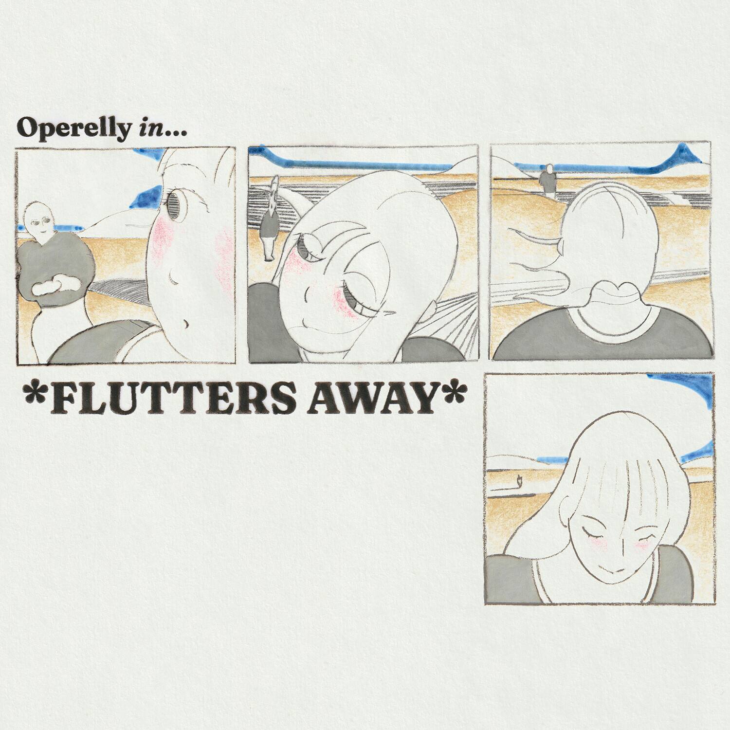 Operelly in...
*FLUTTERS AWAY*