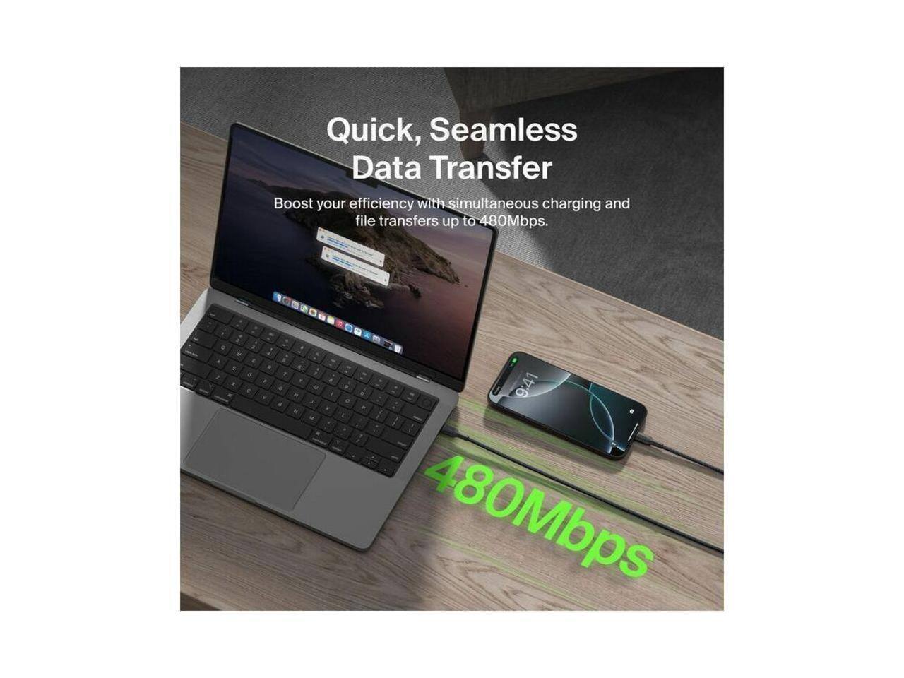 Quick, Seamless Data Transfer  
Boost your efficiency with simultaneous charging and file transfers up to 480Mbps.