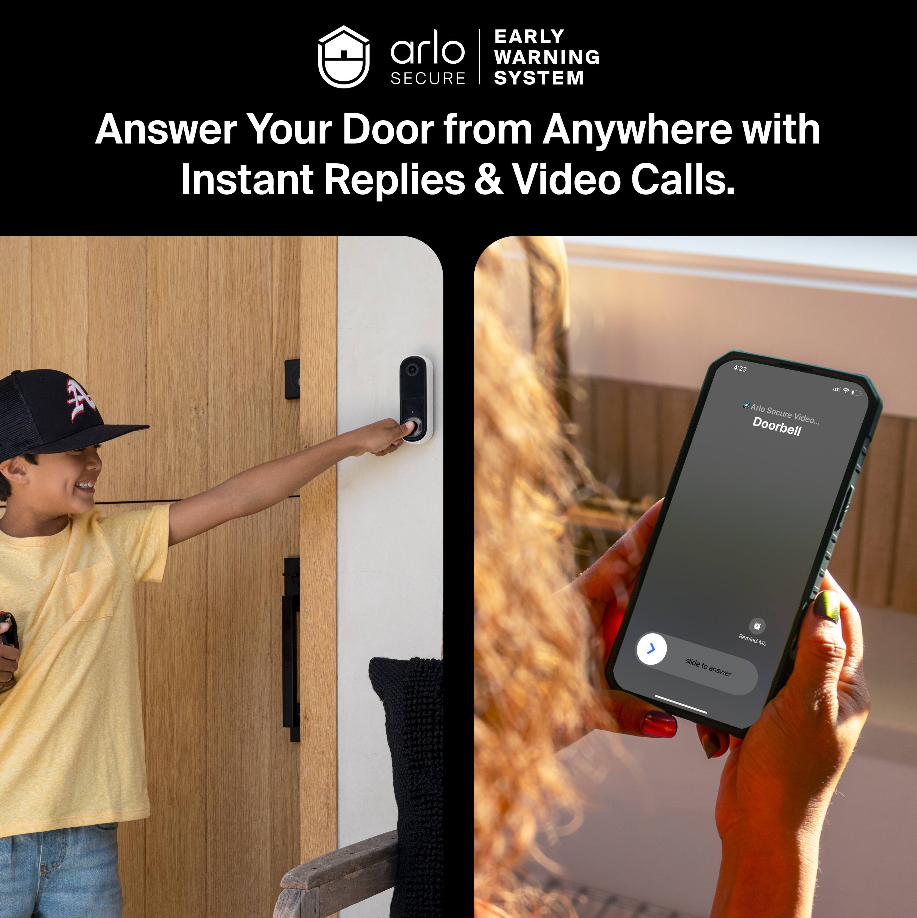 EARLY WARNING SECURE SYSTEM

Answer Your Door from Anywhere with Instant Replies & Video Calls.

Ario Secure Doorbell Video.