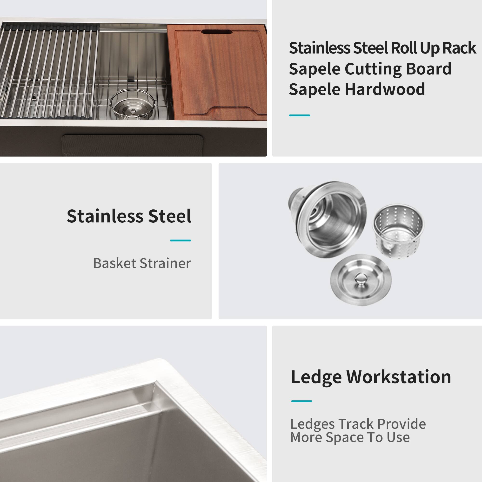 Stainless Steel Roll Up Rack  
Sapele Cutting Board  
Sapele Hardwood  

Basket Strainer  

Ledge Workstation  
Ledges Track Provide More Space To Use