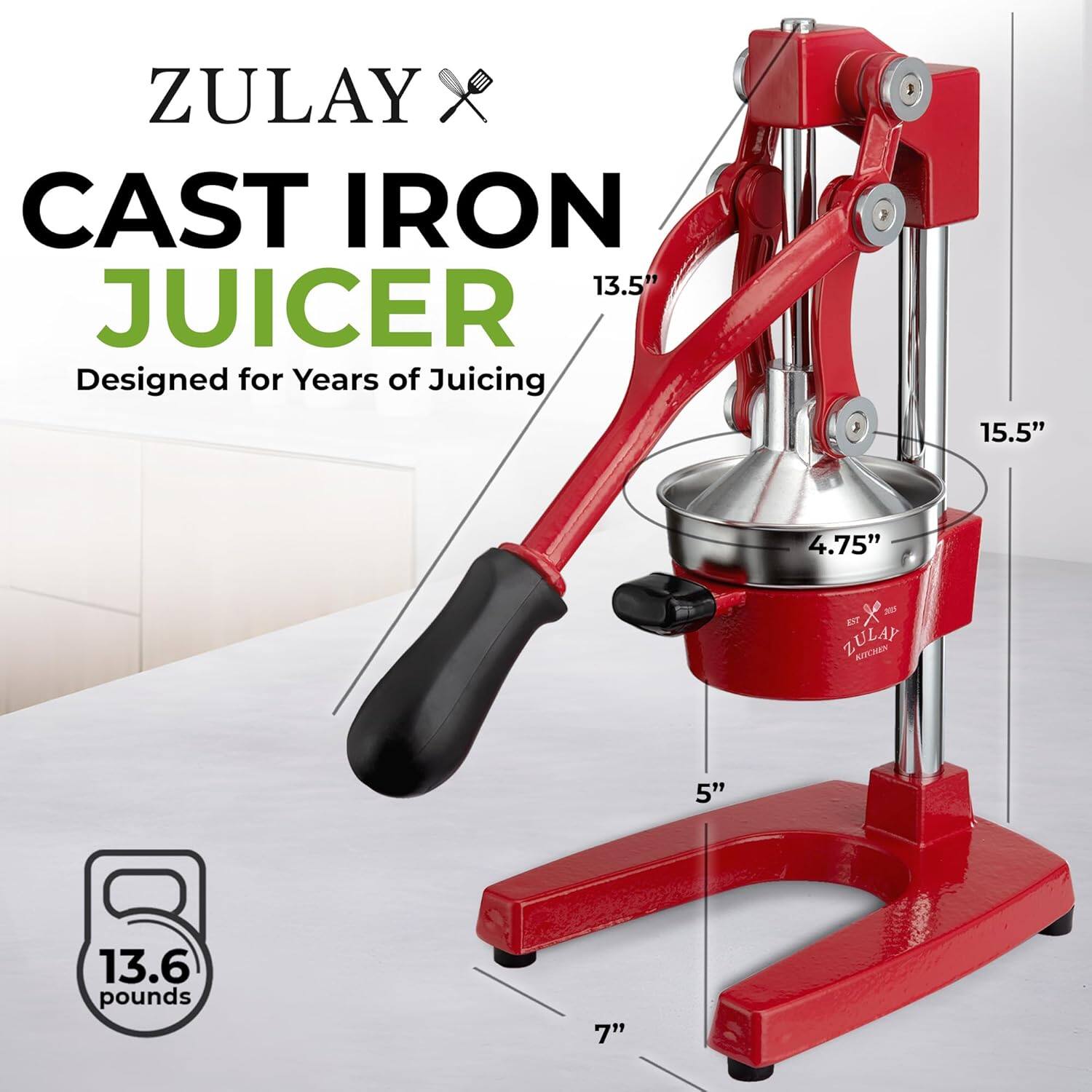 ZULAY CAST IRON 13.5" JUICER  
Designed for Years of Juicing  
15.5"  
4.75"  
5"  
7"  
13.6 pounds