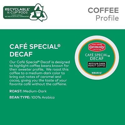 **RECYCLABLE K-CUP PODS**  
NOT RECYCLED IN ALL COMMUNITIES

**COFFEE Profile**

**CAFÉ SPÉCIAL® DECAF**

Our Café Spécial® Decaf is designed to highlight coffee beans known for their sweeter profile. We roast this coffee to a medium-dark color to bring out notes of caramel and cocoa, giving you the taste of your favorite café without the caffeine.

**ROAST:** Medium-Dark  
**BEAN TYPE:** 100% Arabica

---

**Community Coffee**  
**CAFÉ SPÉCIAL® DECAF**  
**MEDIUM-DARK ROAST COFFEE**  
**KEURIG**