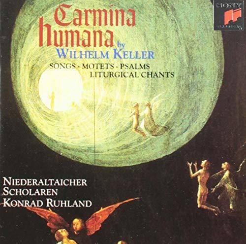Carmina humana  
by WILHELM KELLER  
SONGS • MOTETS • PSALMS • LITURGICAL CHANTS  

NIEDERALTAICHER SCHOLAREN  
KONRAD RUHLAND
