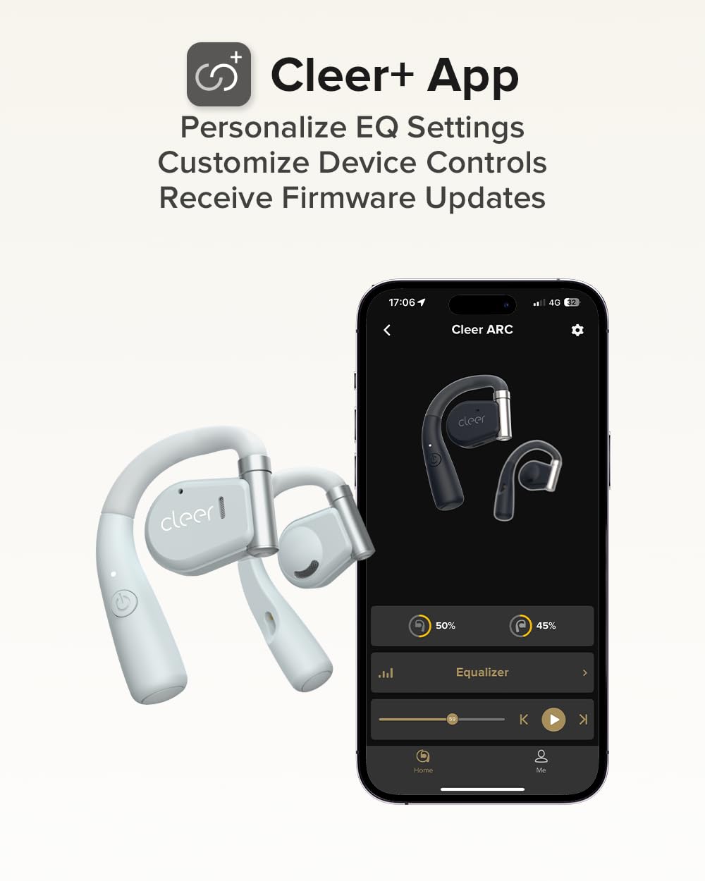 Cleer+ App  
Personalize EQ Settings  
Customize Device Controls  
Receive Firmware Updates  

Cleer ARC  
50%  
45%  
Equalizer  
Home  
Me