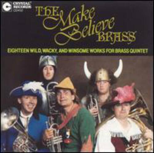 Make Believe Brass - 18 Wild, Wacky & Winsome Works for Brass Quintet  - COMPACT DISCS